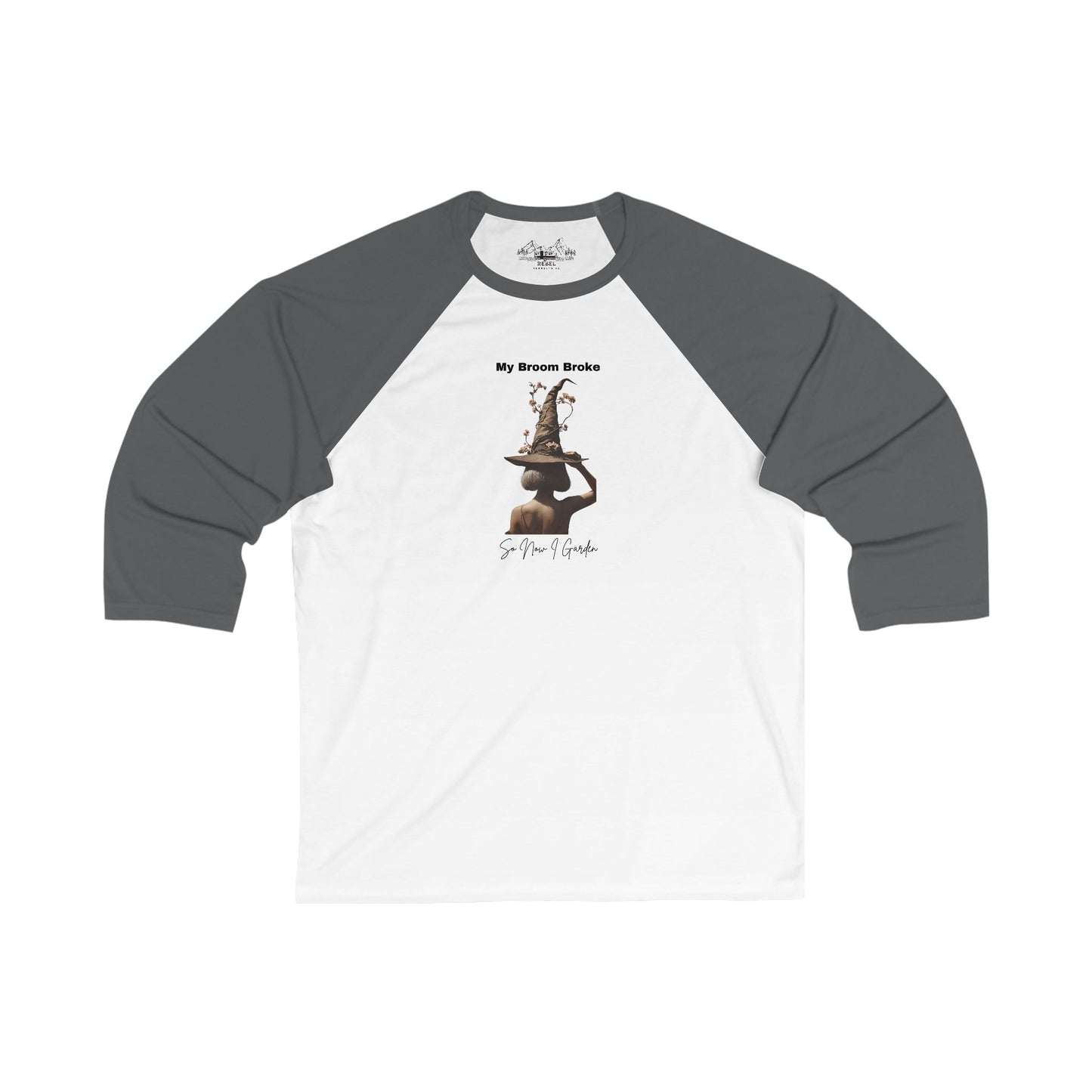 My Broom Broke So Now I Garden – 3/4 Sleeve Baseball Tee