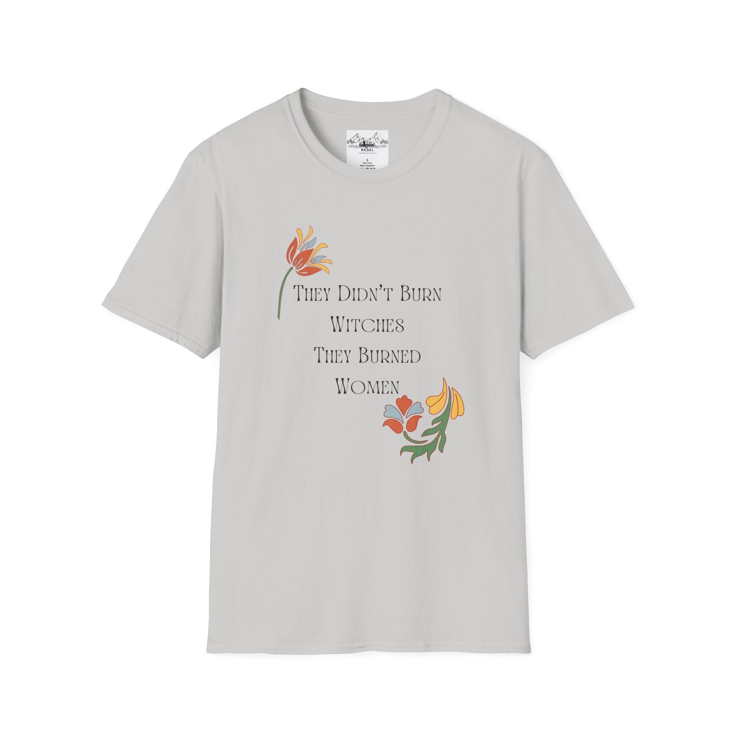 They Didn’t Burn Witches, They Burned Women – Feminist Floral T-Shirt