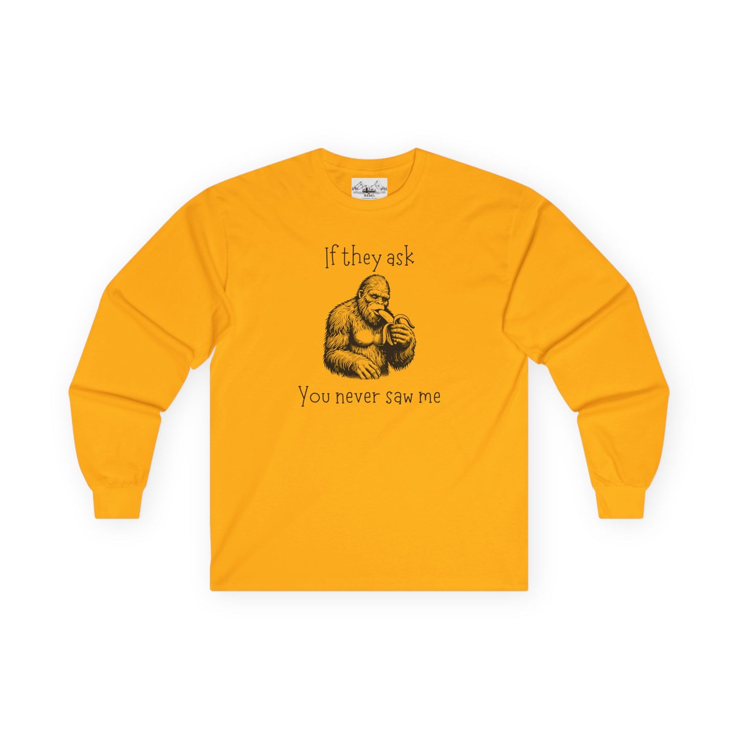 If They Ask, You Never Saw Me – Sasquatch Long Sleeve Tee