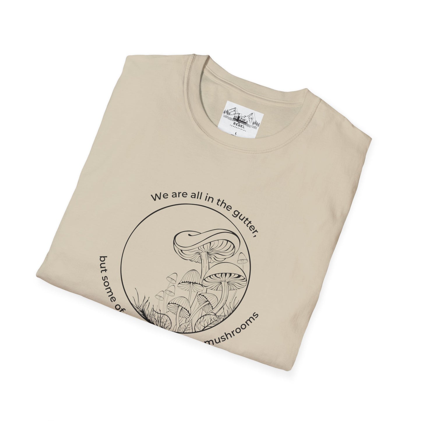 We Are All in the Gutter, But Some of Us Are Looking at Mushrooms – Unisex Softstyle T-Shirt