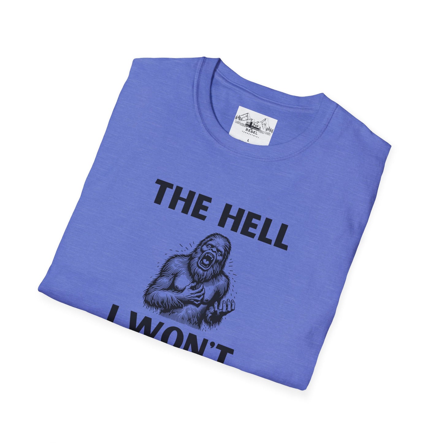 The Hell I Won’t Sasquatch T-Shirt – Unisex Softstyle Tee