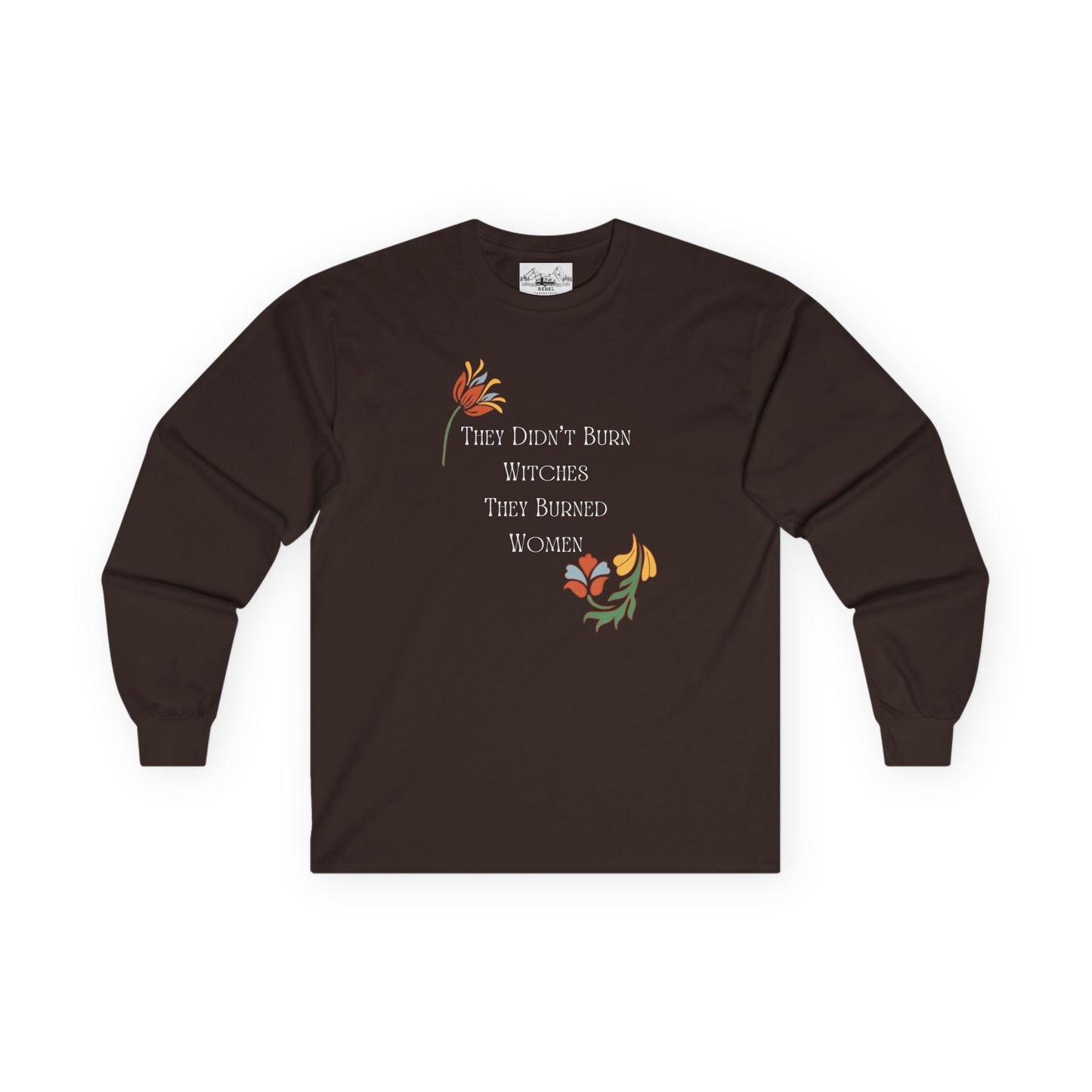 "They Didn't Burn Witches, They Burned Women" – Vintage Floral Long Sleeve Tee