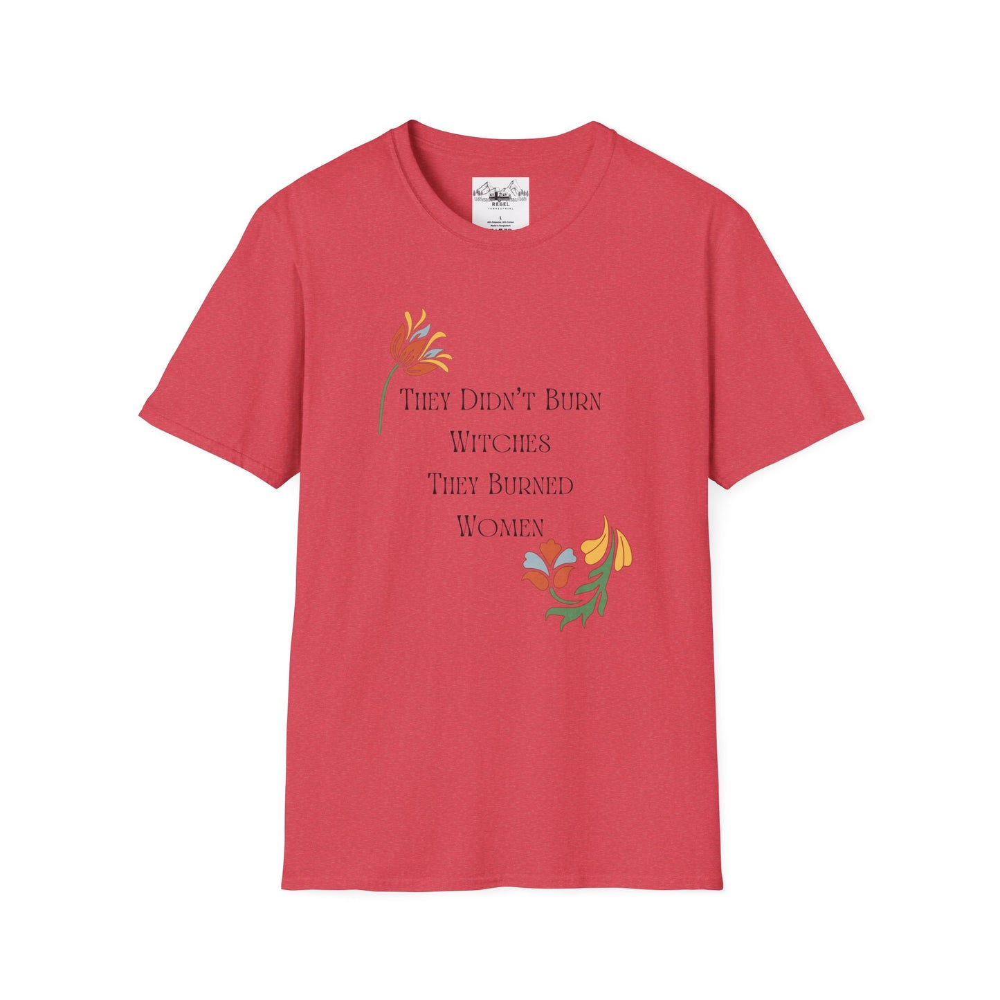 They Didn’t Burn Witches, They Burned Women – Feminist Floral T-Shirt