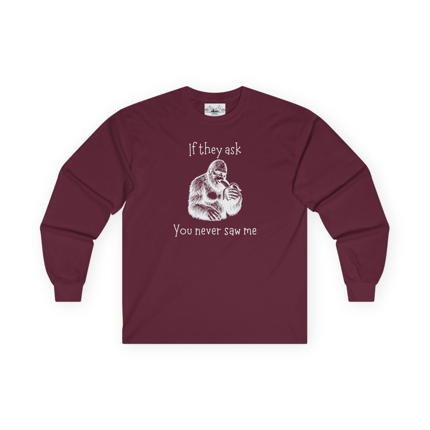 If They Ask, You Never Saw Me – Sasquatch Long Sleeve Tee