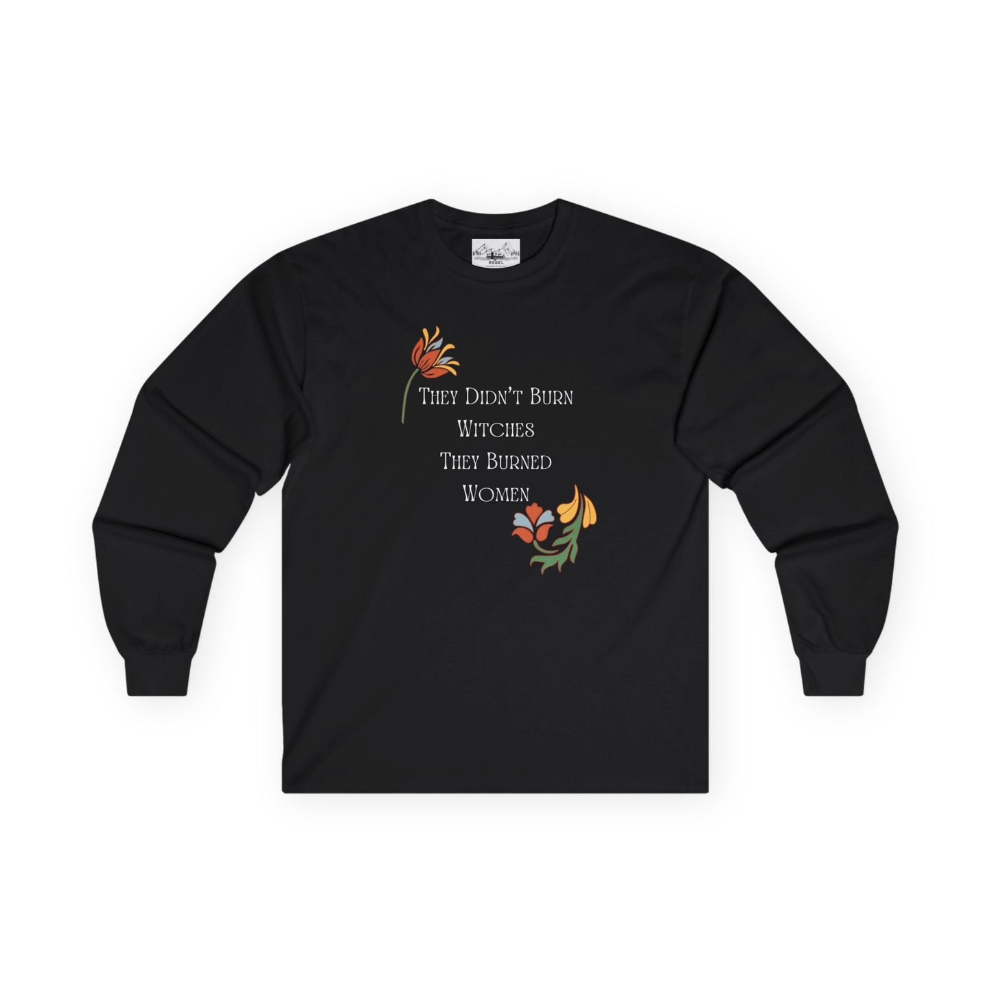 "They Didn't Burn Witches, They Burned Women" – Vintage Floral Long Sleeve Tee