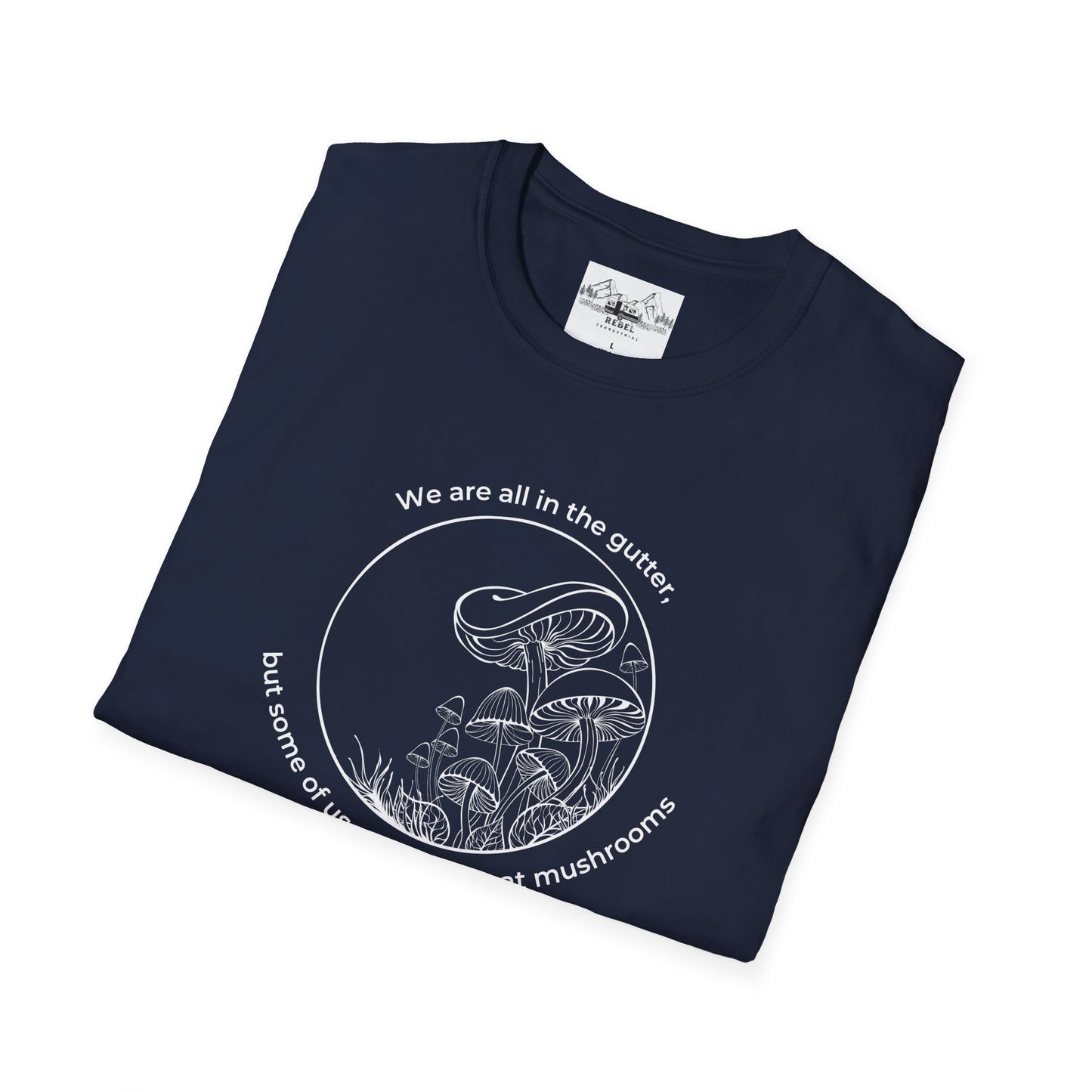 We Are All in the Gutter, But Some of Us Are Looking at Mushrooms – Unisex Softstyle T-Shirt