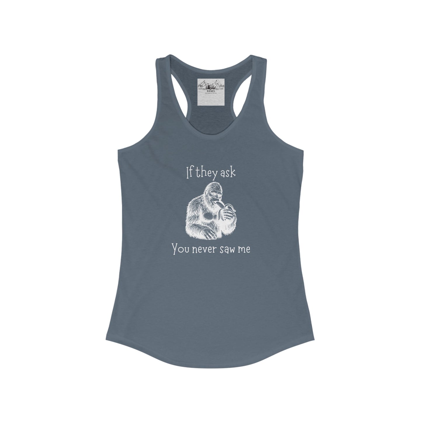 If They Ask, You Never Saw Me – Women’s Sasquatch Racerback Tank