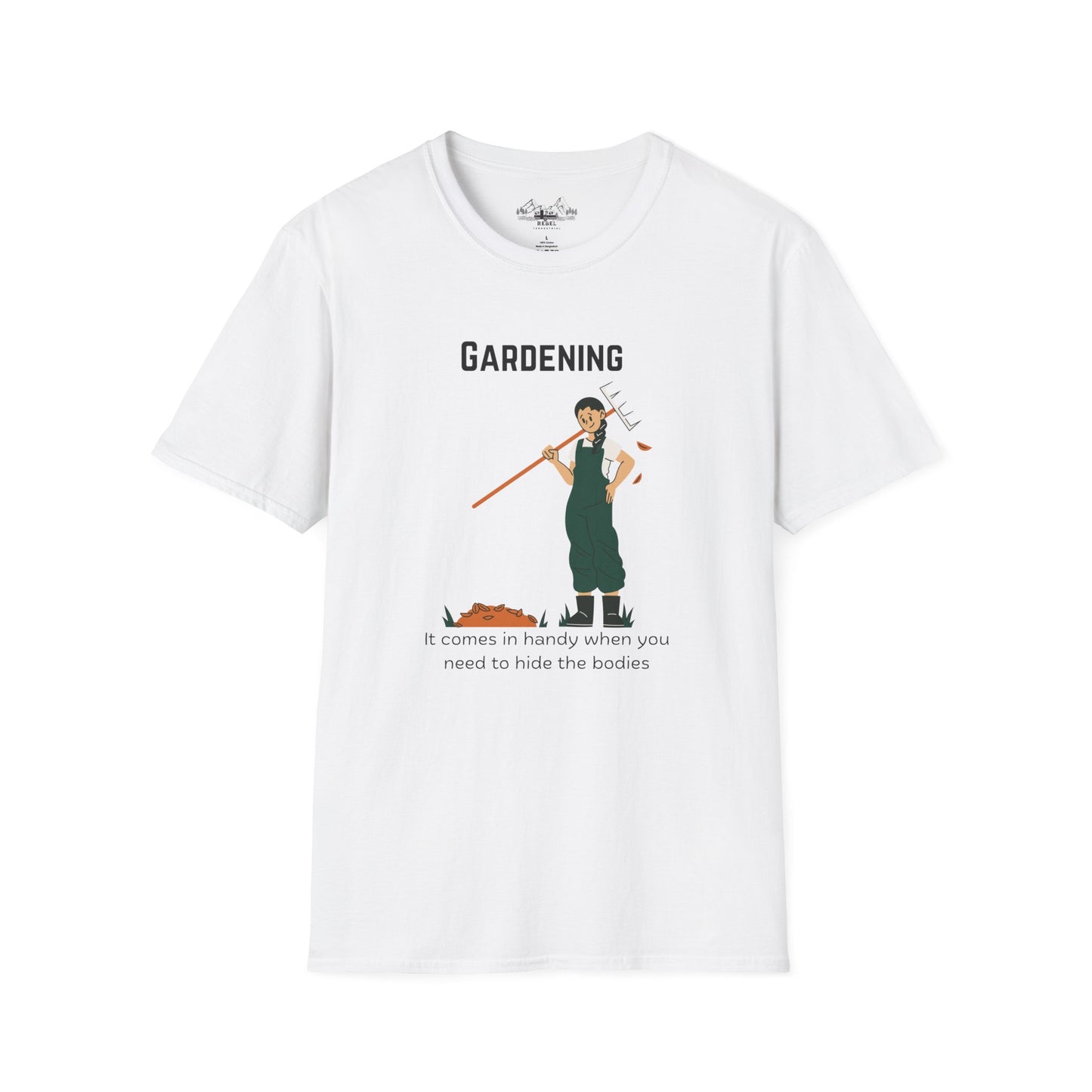 Gardening, It Comes in Handy When You Need to Hide the Bodies - Unisex Softstyle T-Shirt