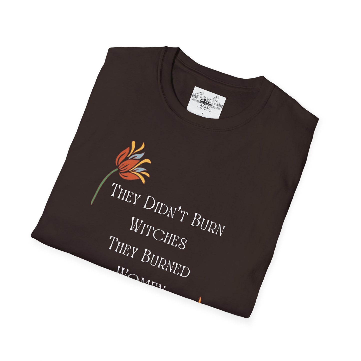 They Didn’t Burn Witches, They Burned Women – Feminist Floral T-Shirt