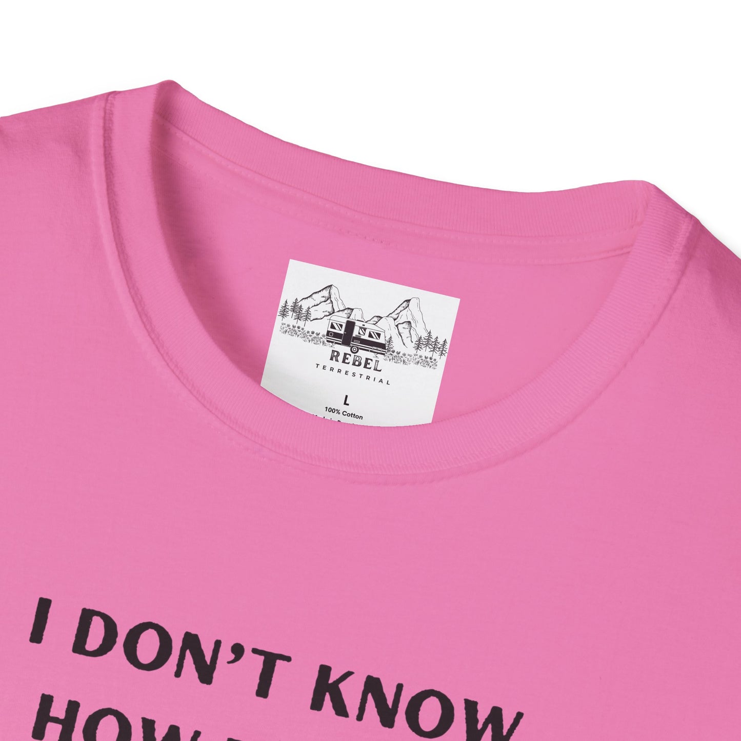 I Don’t Know How to Act My Age T-Shirt – Bold Humor, Soft Comfort | Unisex Softstyle Tee