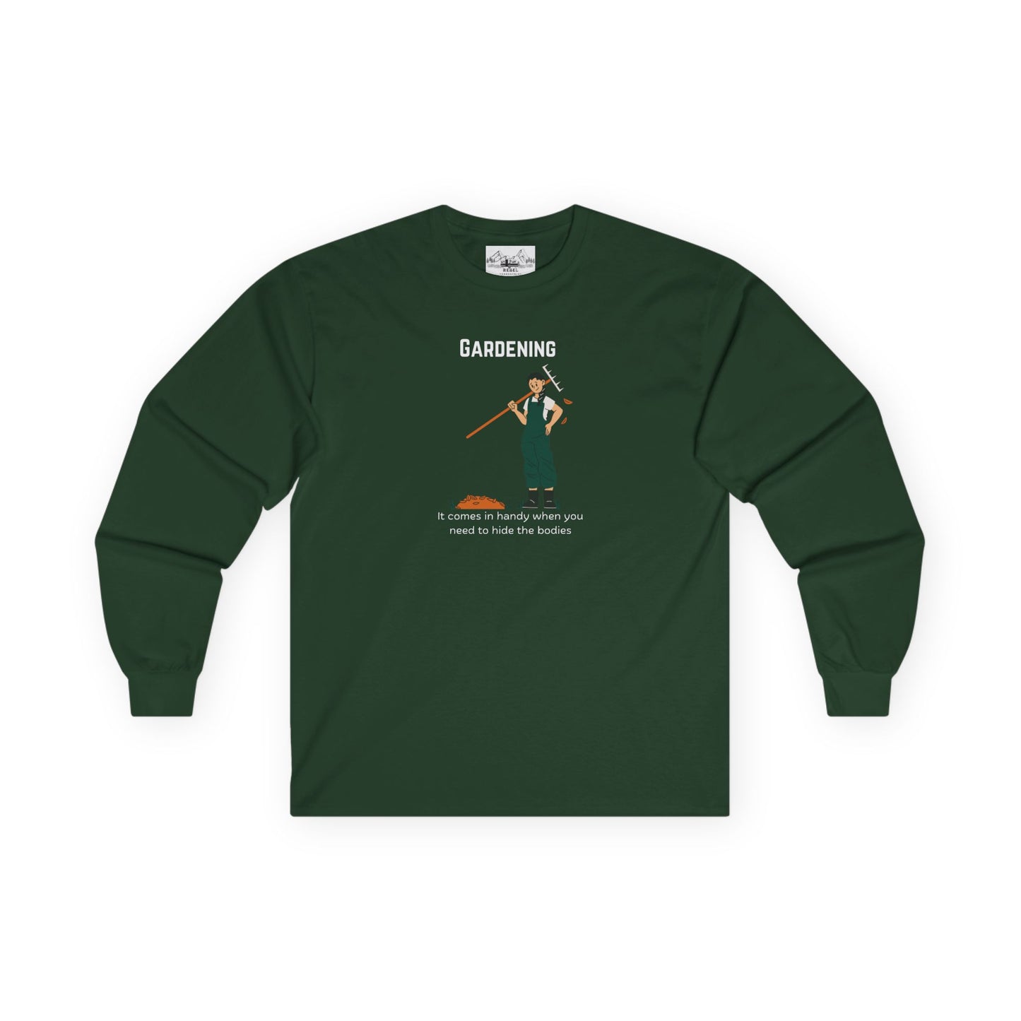"Gardening: It Comes in Handy When You Need to Hide the Bodies" – Long Sleeve Tee