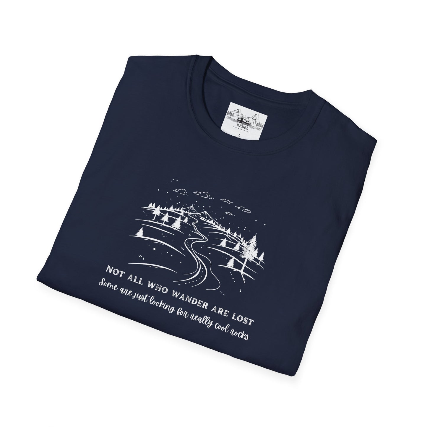 Not All Who Wander Are Lost — Some Are Just Looking for Really Cool Rocks | Unisex Softstyle T-Shirt