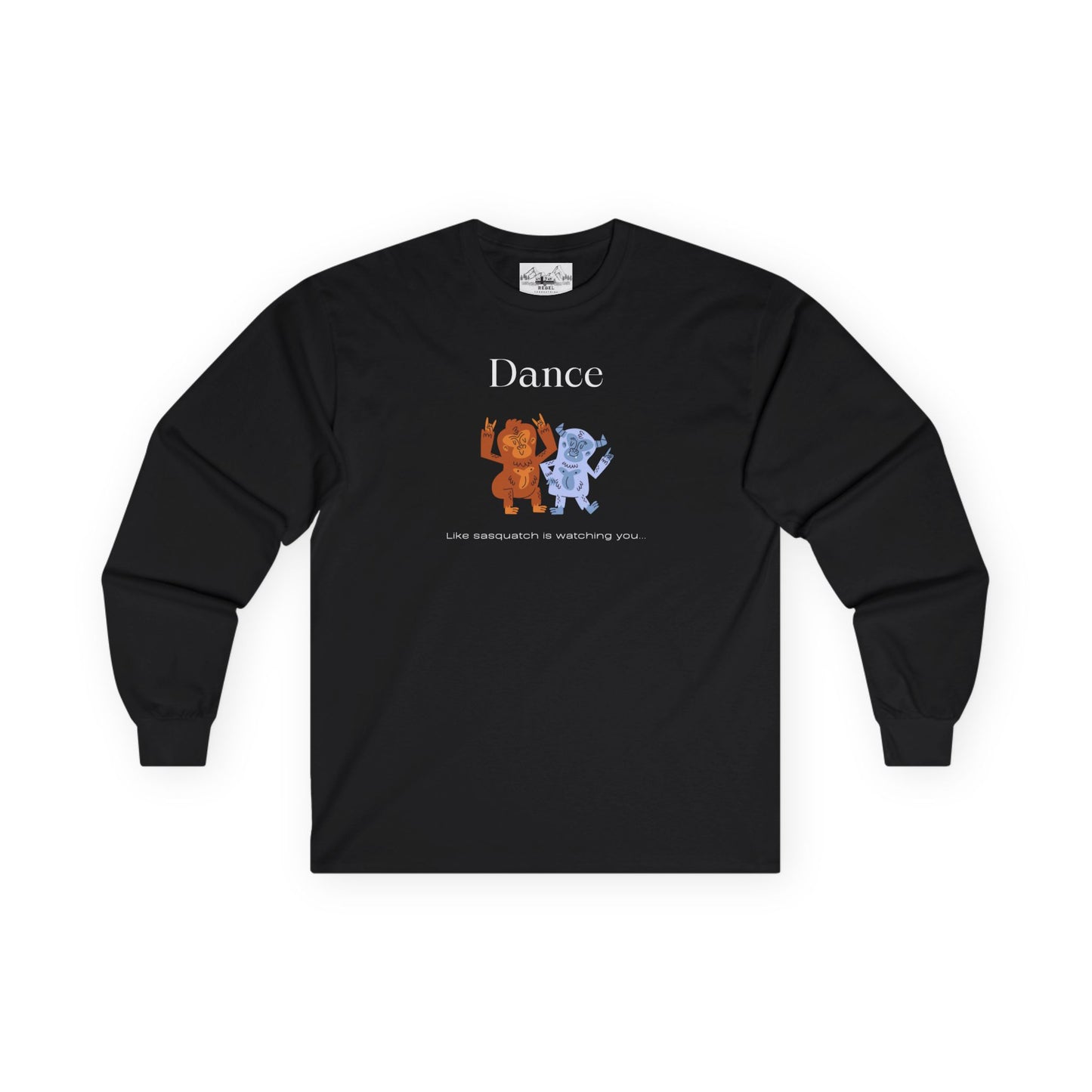 Dance Like Sasquatch Is Watching – Unisex Long Sleeve Tee
