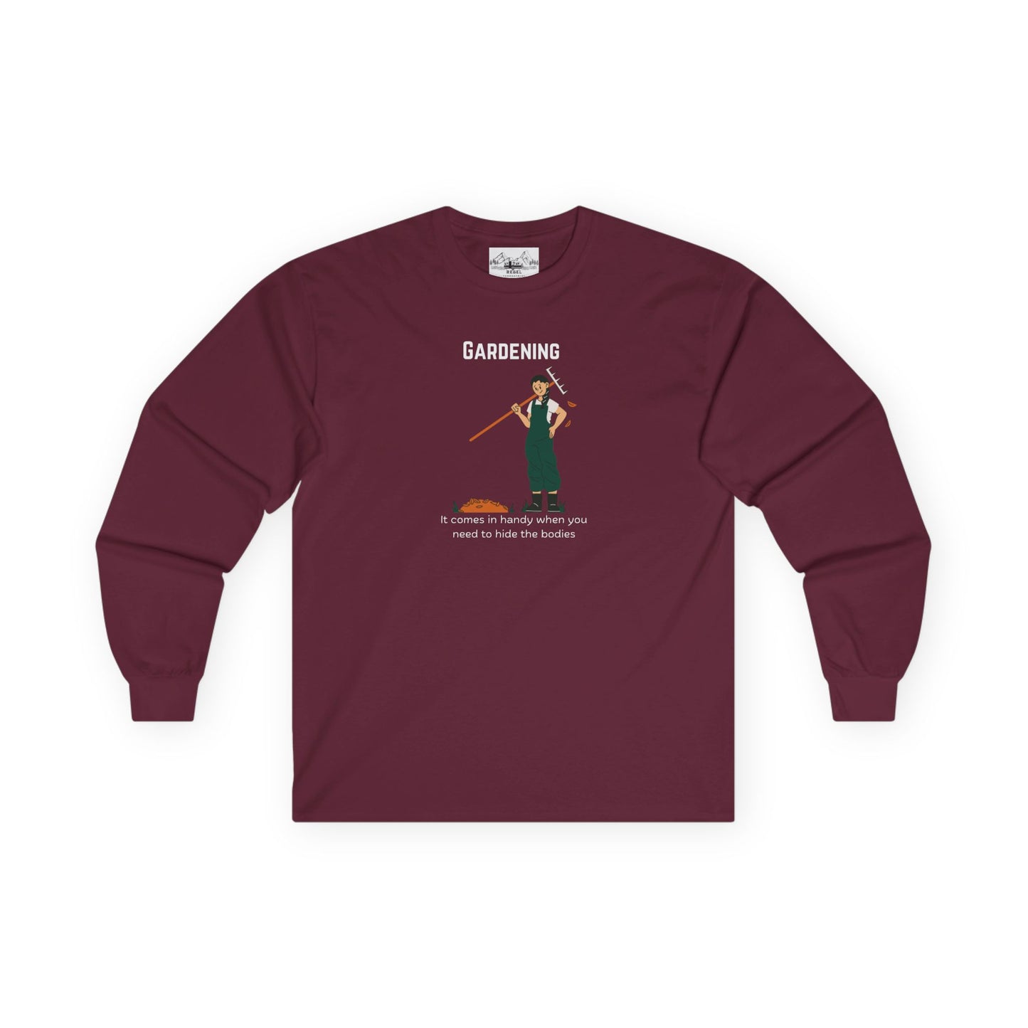 "Gardening: It Comes in Handy When You Need to Hide the Bodies" – Long Sleeve Tee