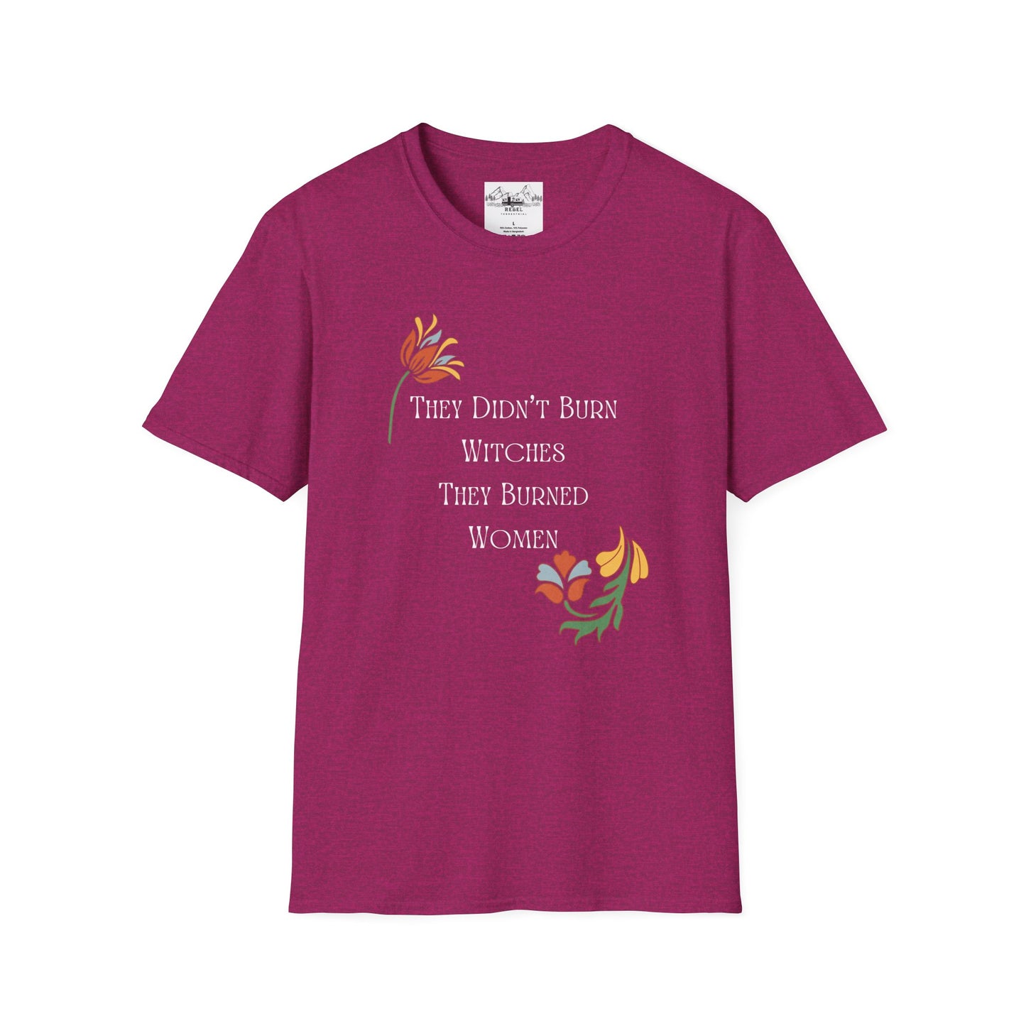 They Didn’t Burn Witches, They Burned Women – Feminist Floral T-Shirt