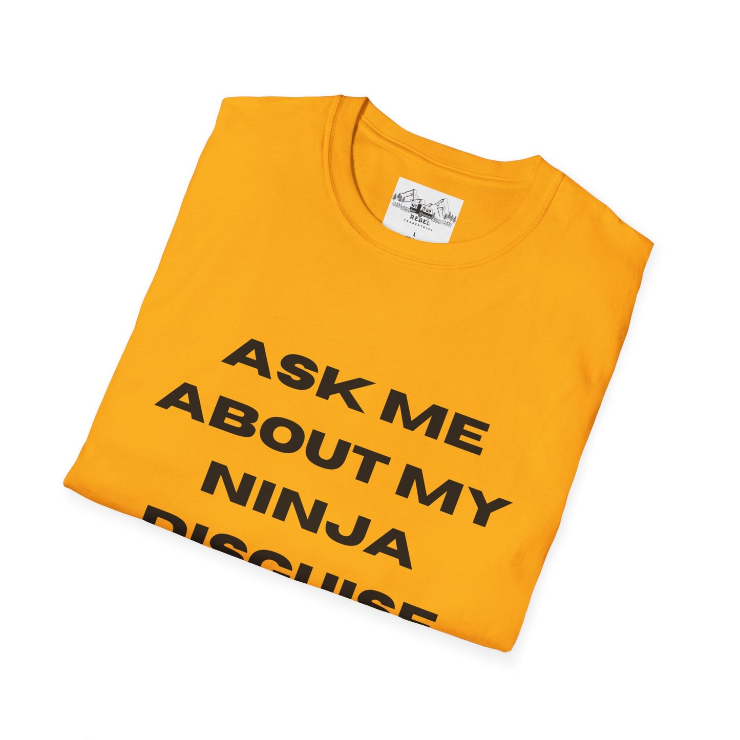 Ask Me About My Ninja Disguise T-Shirt – Unisex Softstyle Tee for Stealthy Jokesters