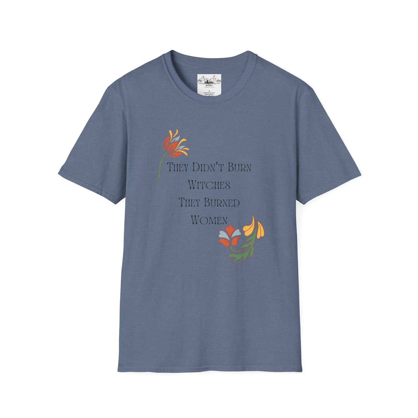 They Didn’t Burn Witches, They Burned Women – Feminist Floral T-Shirt