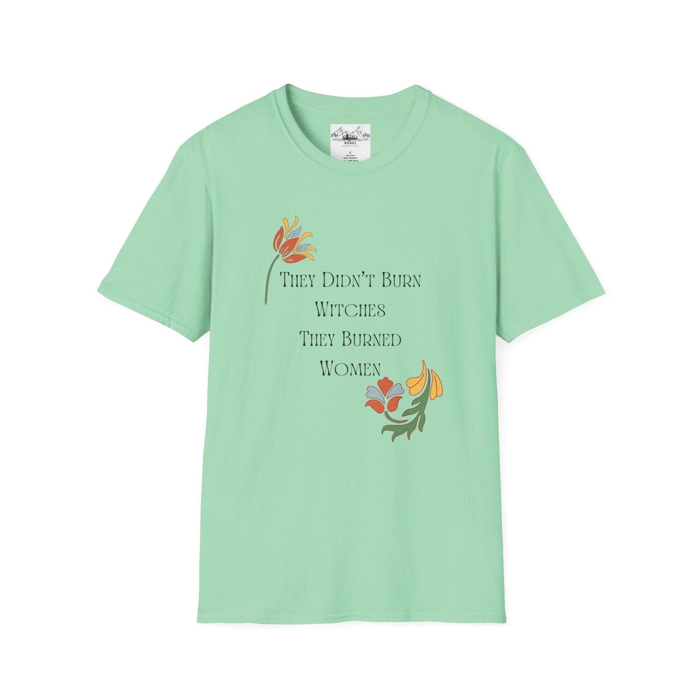 They Didn’t Burn Witches, They Burned Women – Feminist Floral T-Shirt