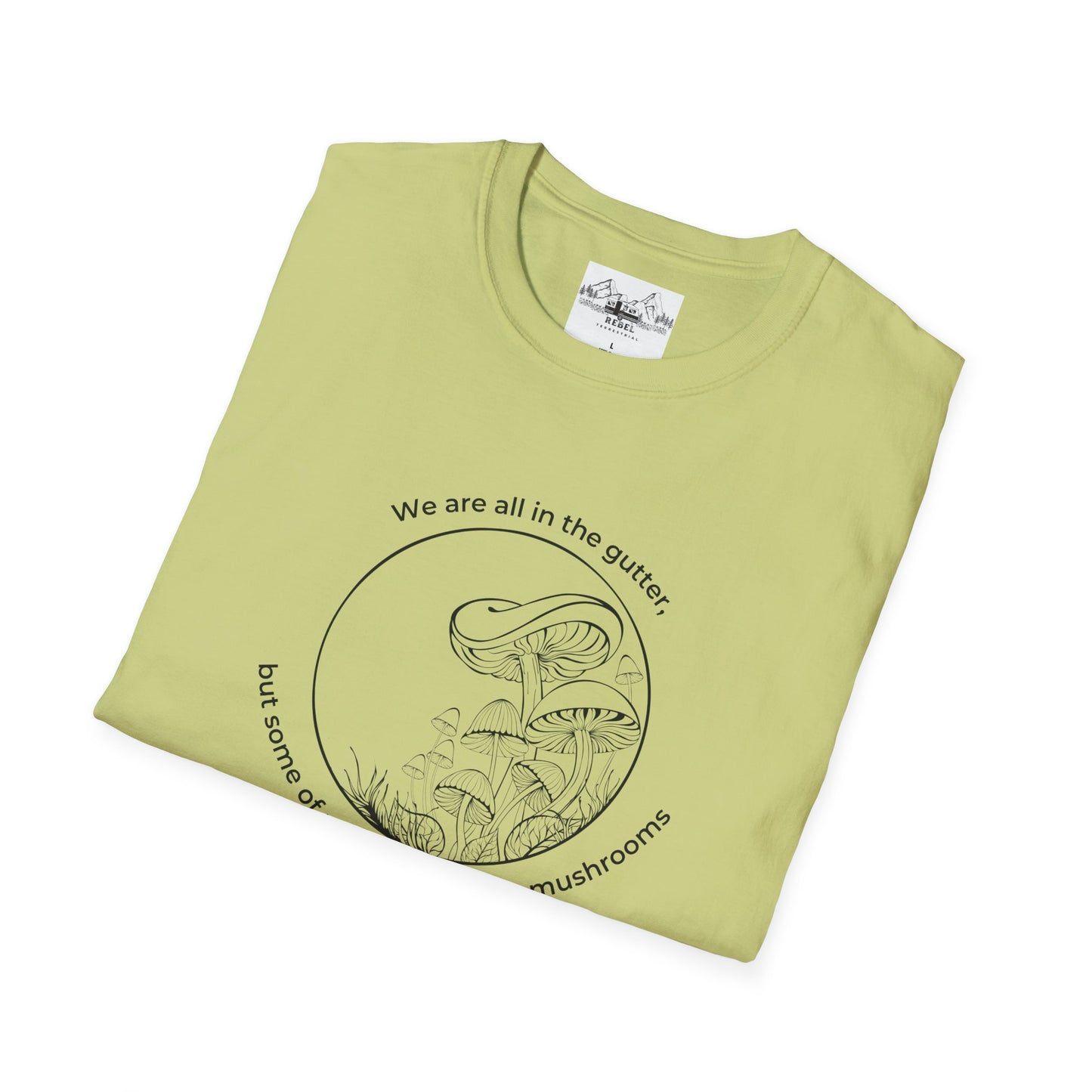 We Are All in the Gutter, But Some of Us Are Looking at Mushrooms – Unisex Softstyle T-Shirt