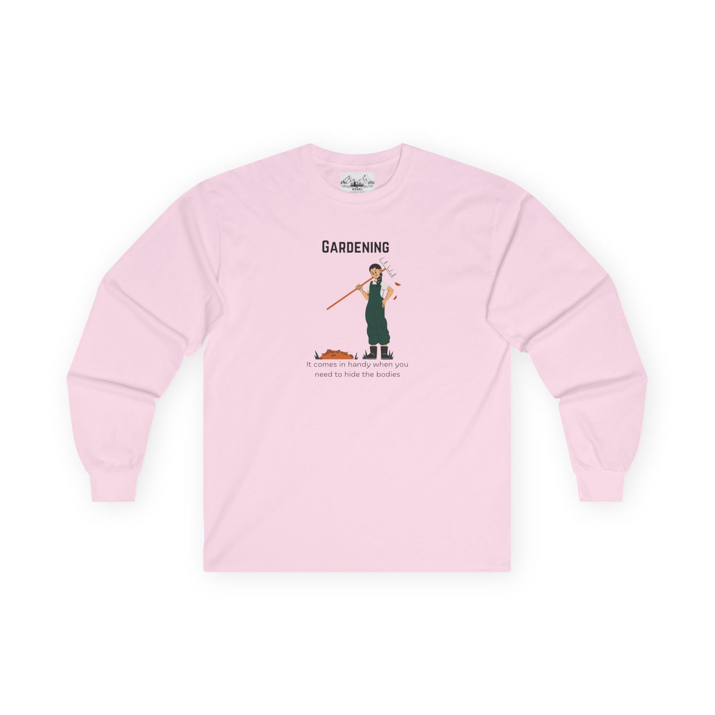 "Gardening: It Comes in Handy When You Need to Hide the Bodies" – Long Sleeve Tee