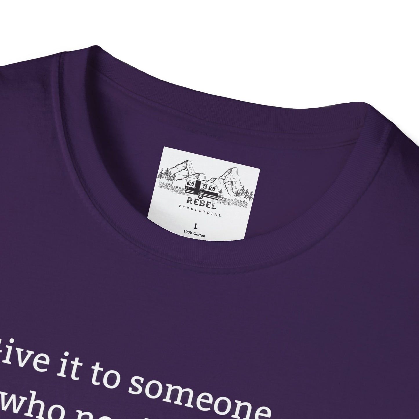 Give It to Someone Who Needs It More - Unisex Softstyle T-Shirt