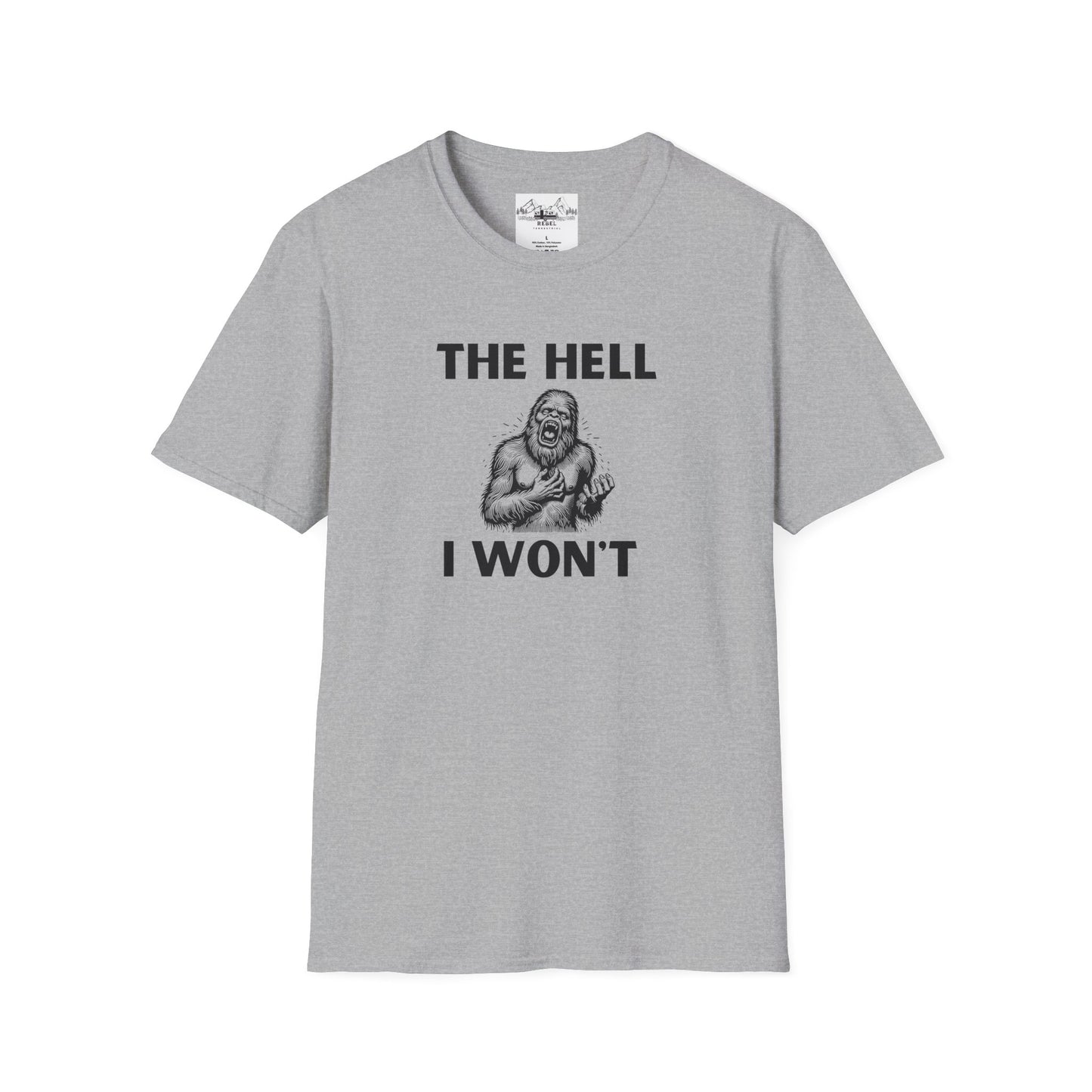 The Hell I Won’t Sasquatch T-Shirt – Unisex Softstyle Tee