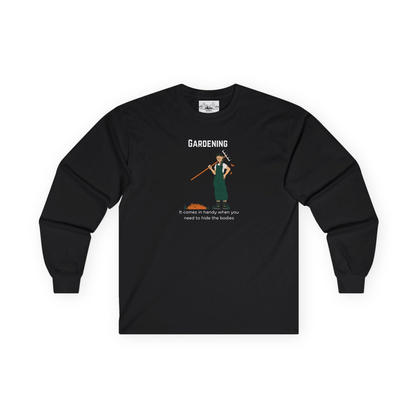 "Gardening: It Comes in Handy When You Need to Hide the Bodies" – Long Sleeve Tee
