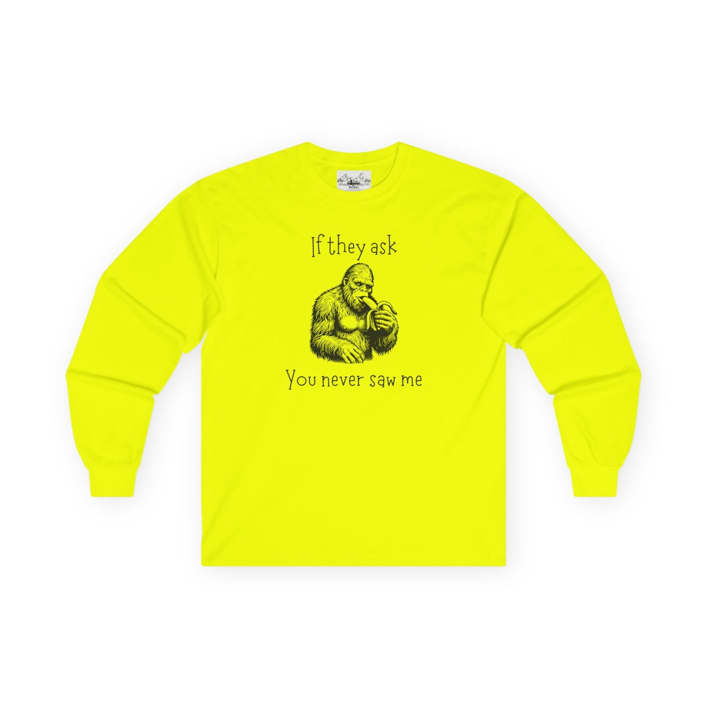 If They Ask, You Never Saw Me – Sasquatch Long Sleeve Tee