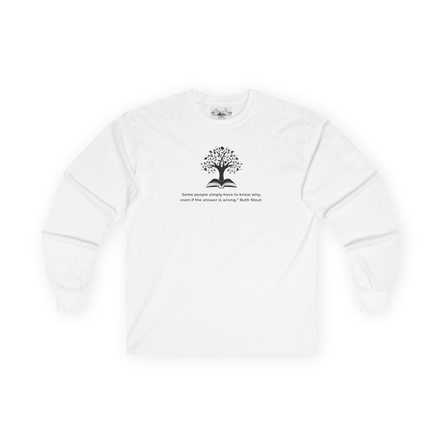 "Some People Simply Have to Know Why" – Ruth Stout Quote Long Sleeve Tee