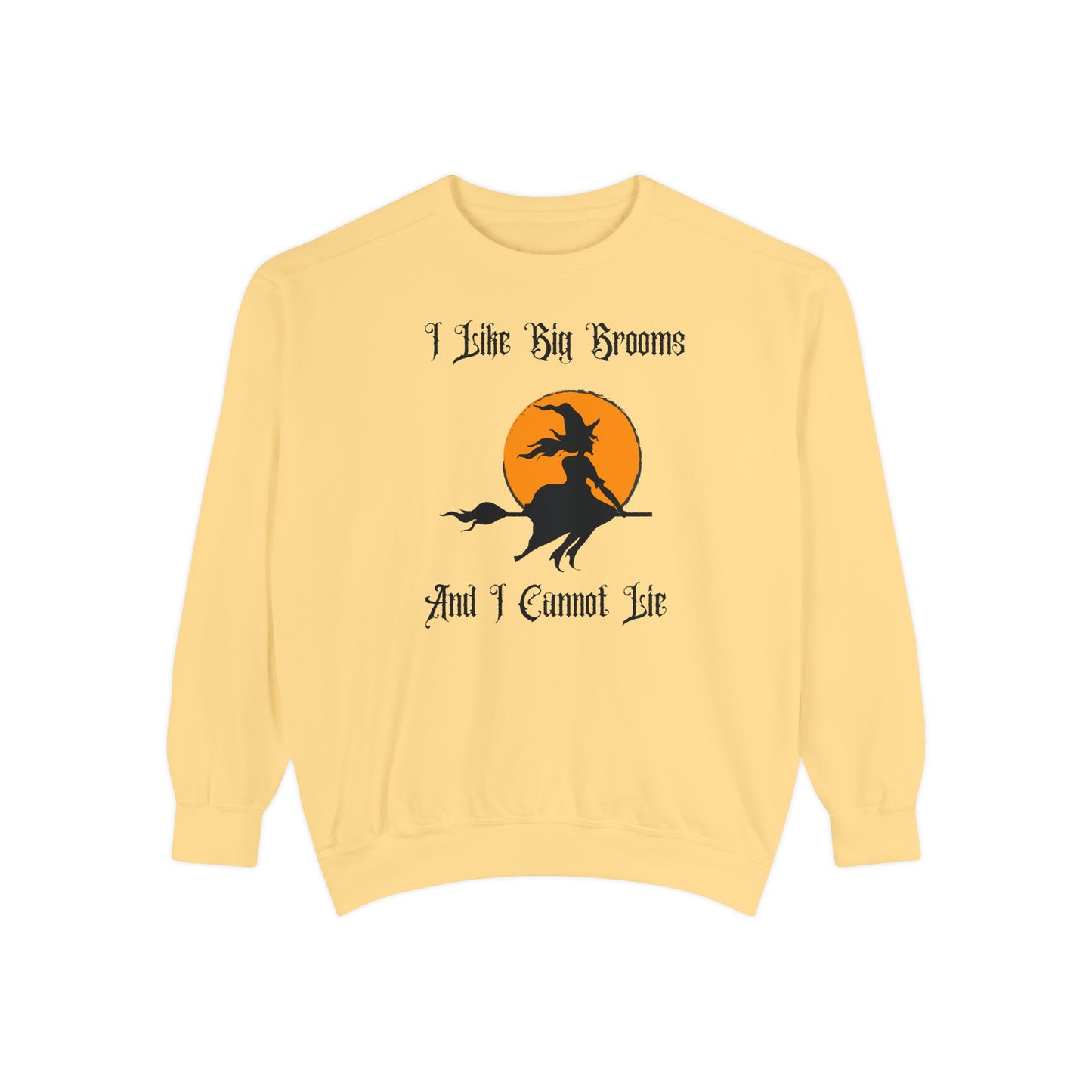 "I Like Big Brooms" Gothic Witch Unisex Garment-Dyed Sweatshirt
