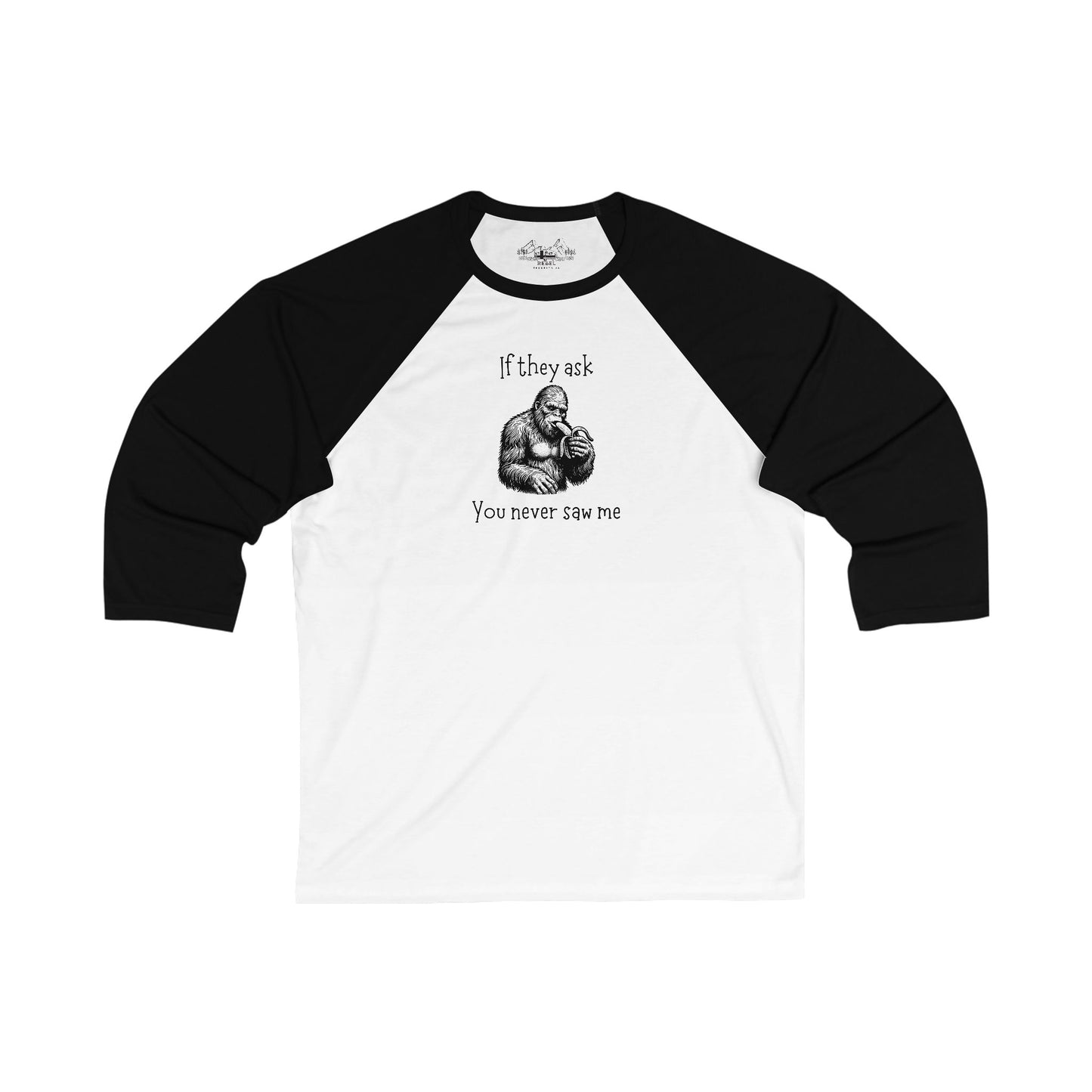 If They Ask, You Never Saw Me – Sasquatch 3/4 Sleeve Baseball Tee