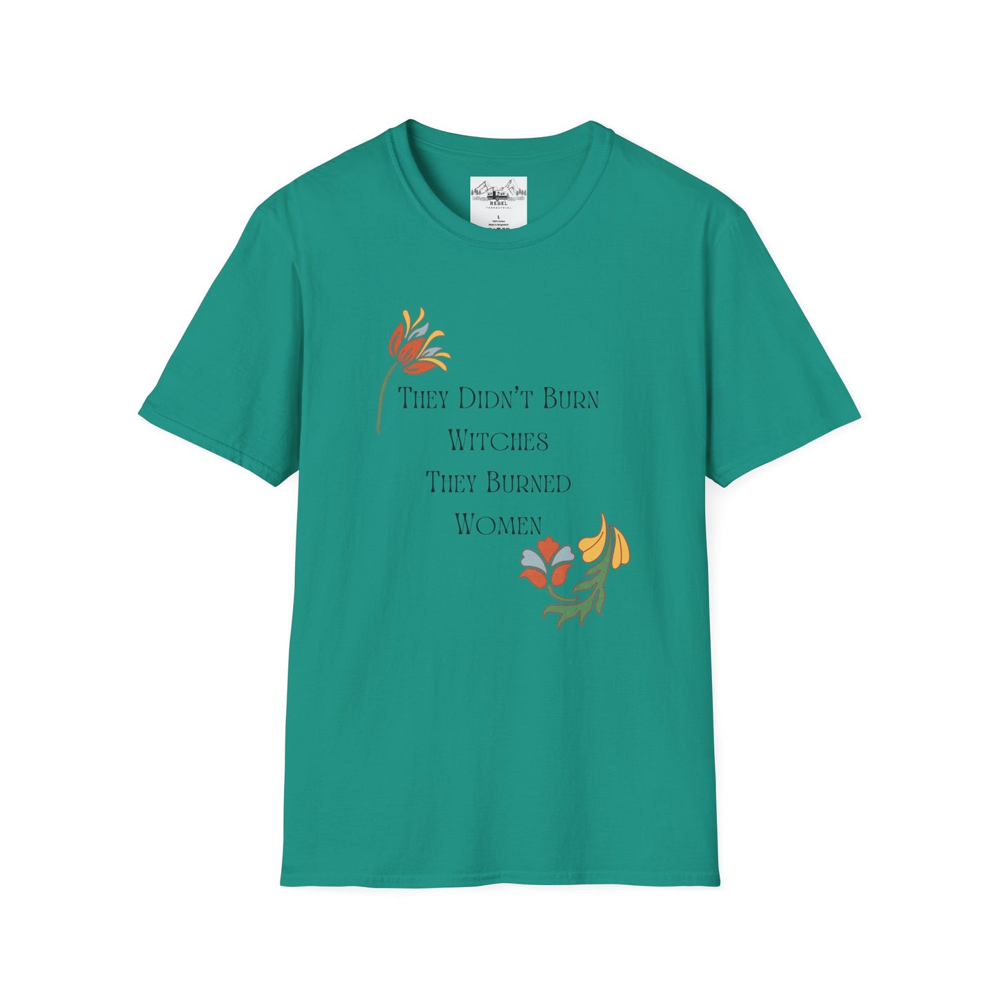 They Didn’t Burn Witches, They Burned Women – Feminist Floral T-Shirt