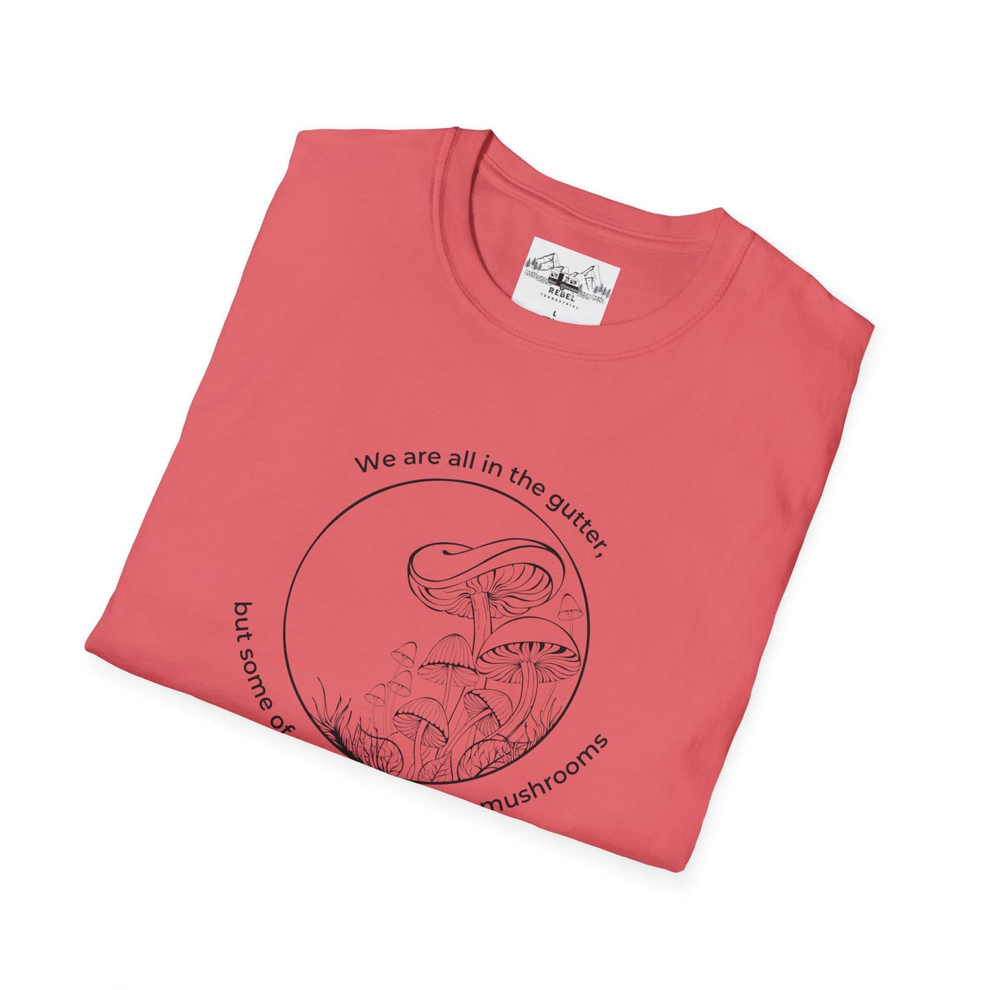 We Are All in the Gutter, But Some of Us Are Looking at Mushrooms – Unisex Softstyle T-Shirt