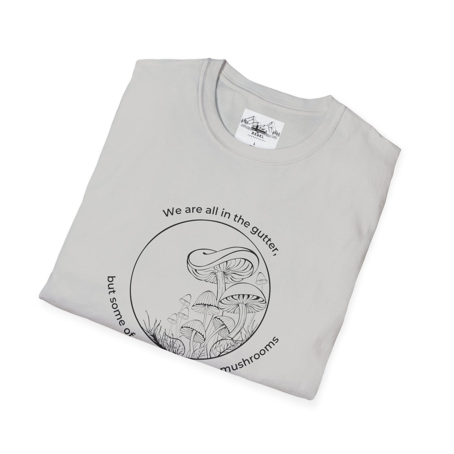 We Are All in the Gutter, But Some of Us Are Looking at Mushrooms – Unisex Softstyle T-Shirt