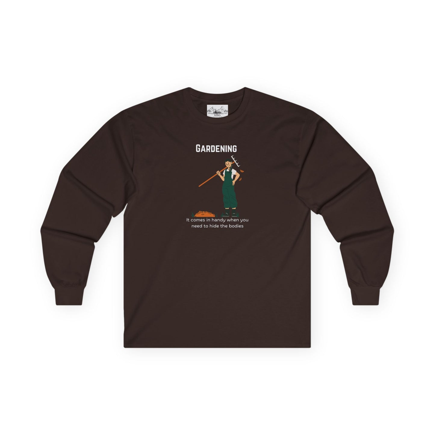 "Gardening: It Comes in Handy When You Need to Hide the Bodies" – Long Sleeve Tee