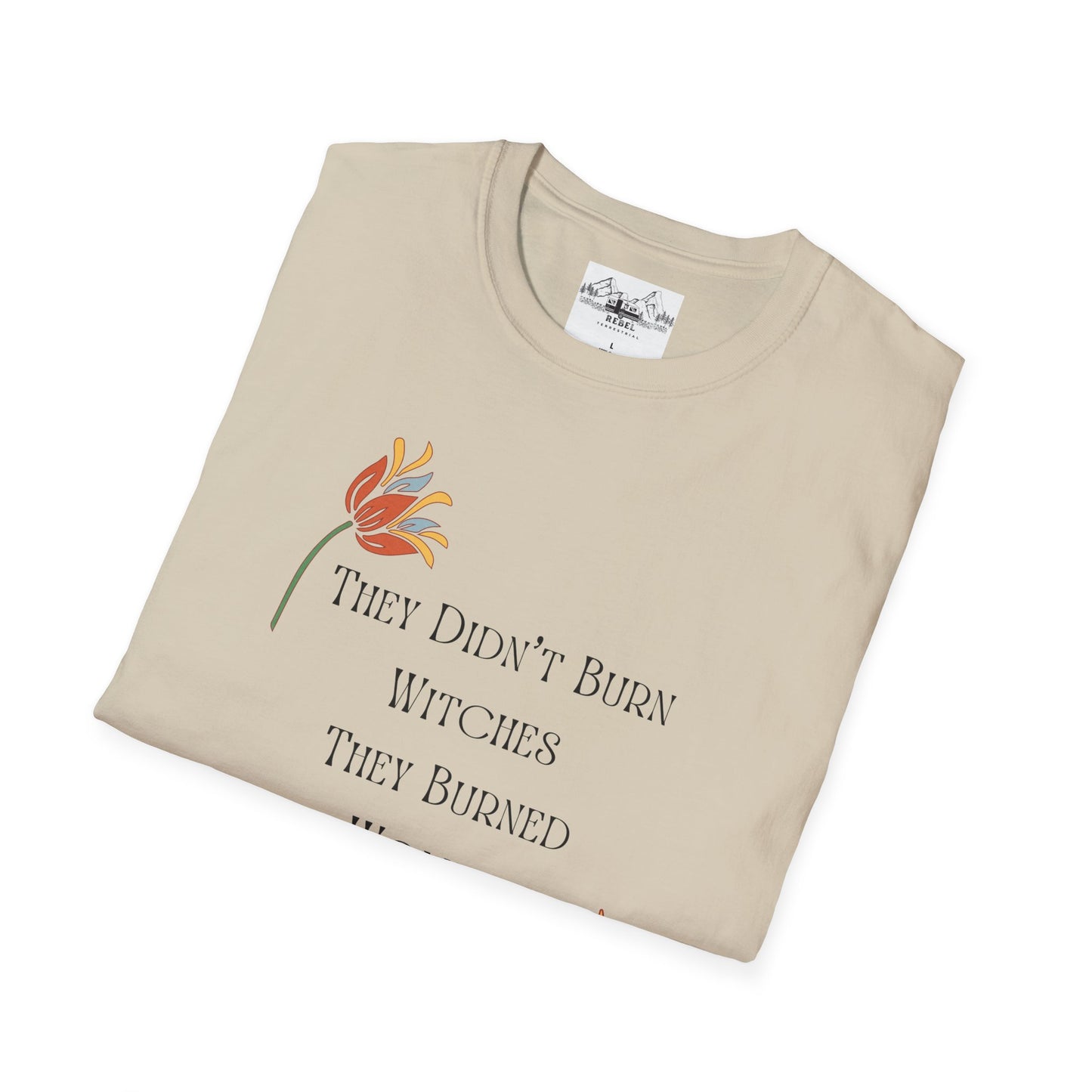 They Didn’t Burn Witches, They Burned Women – Feminist Floral T-Shirt