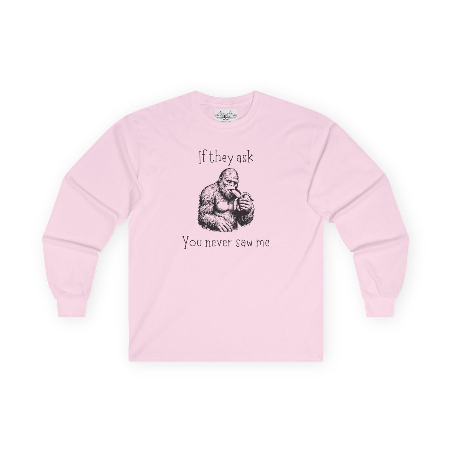If They Ask, You Never Saw Me – Sasquatch Long Sleeve Tee