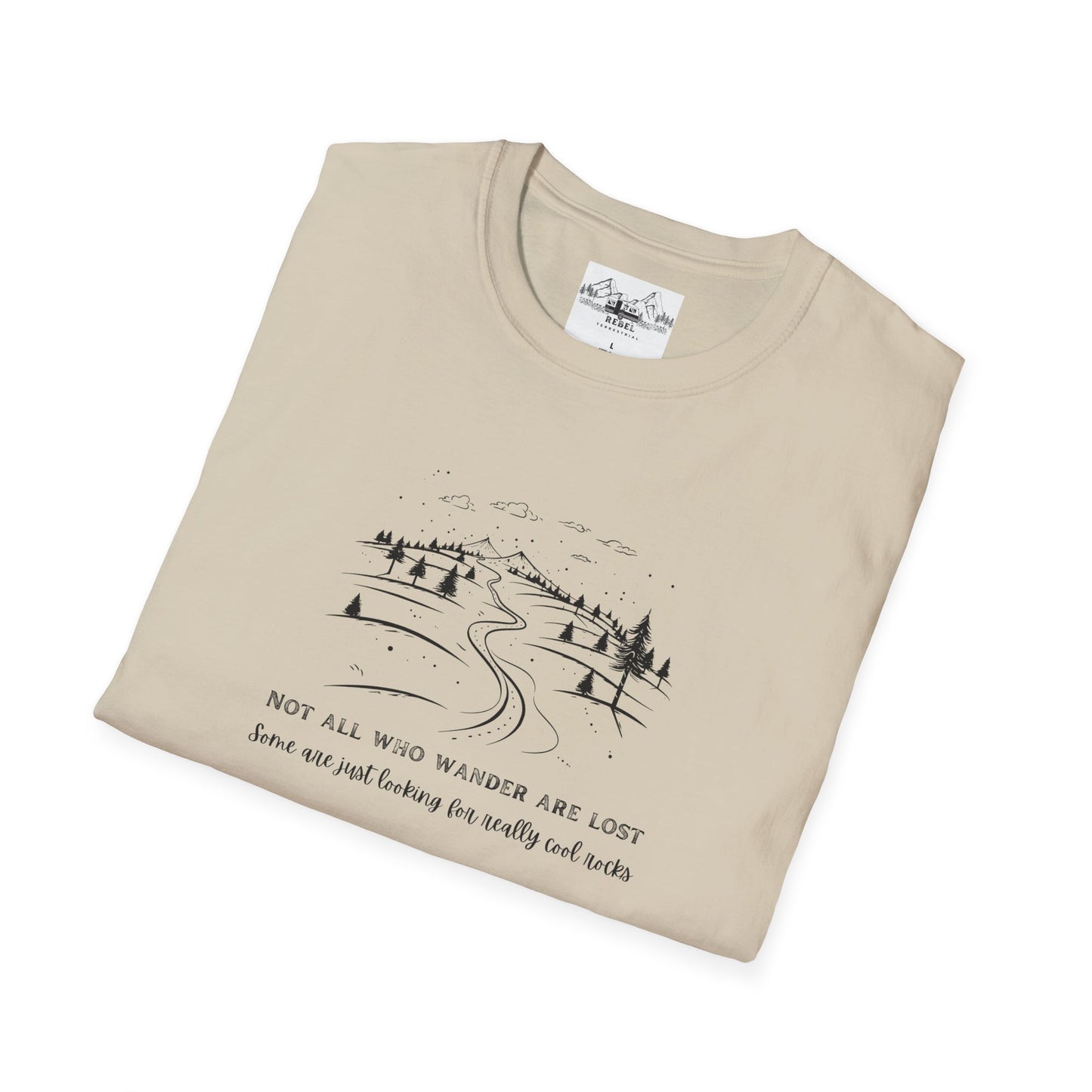 Not All Who Wander Are Lost — Some Are Just Looking for Really Cool Rocks | Unisex Softstyle T-Shirt