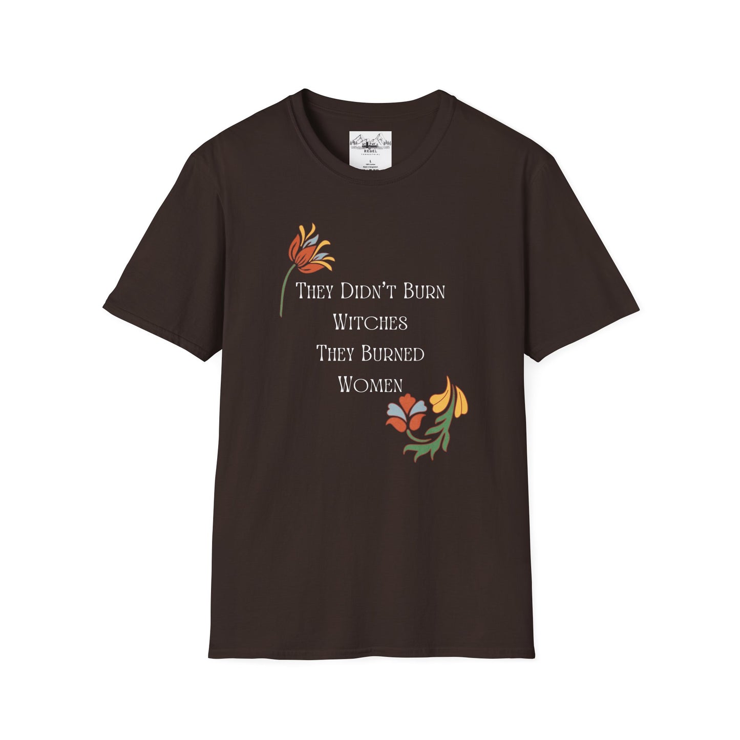 They Didn’t Burn Witches, They Burned Women – Feminist Floral T-Shirt