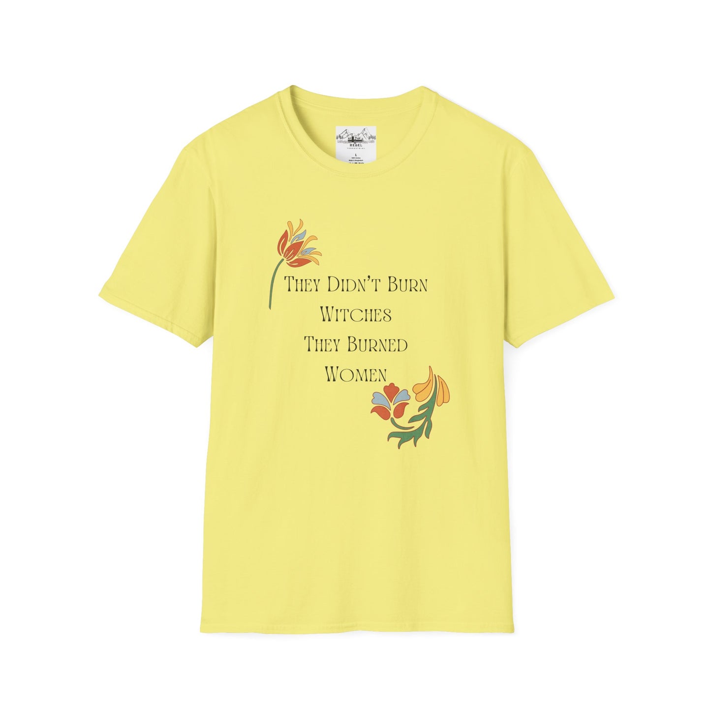 They Didn’t Burn Witches, They Burned Women – Feminist Floral T-Shirt