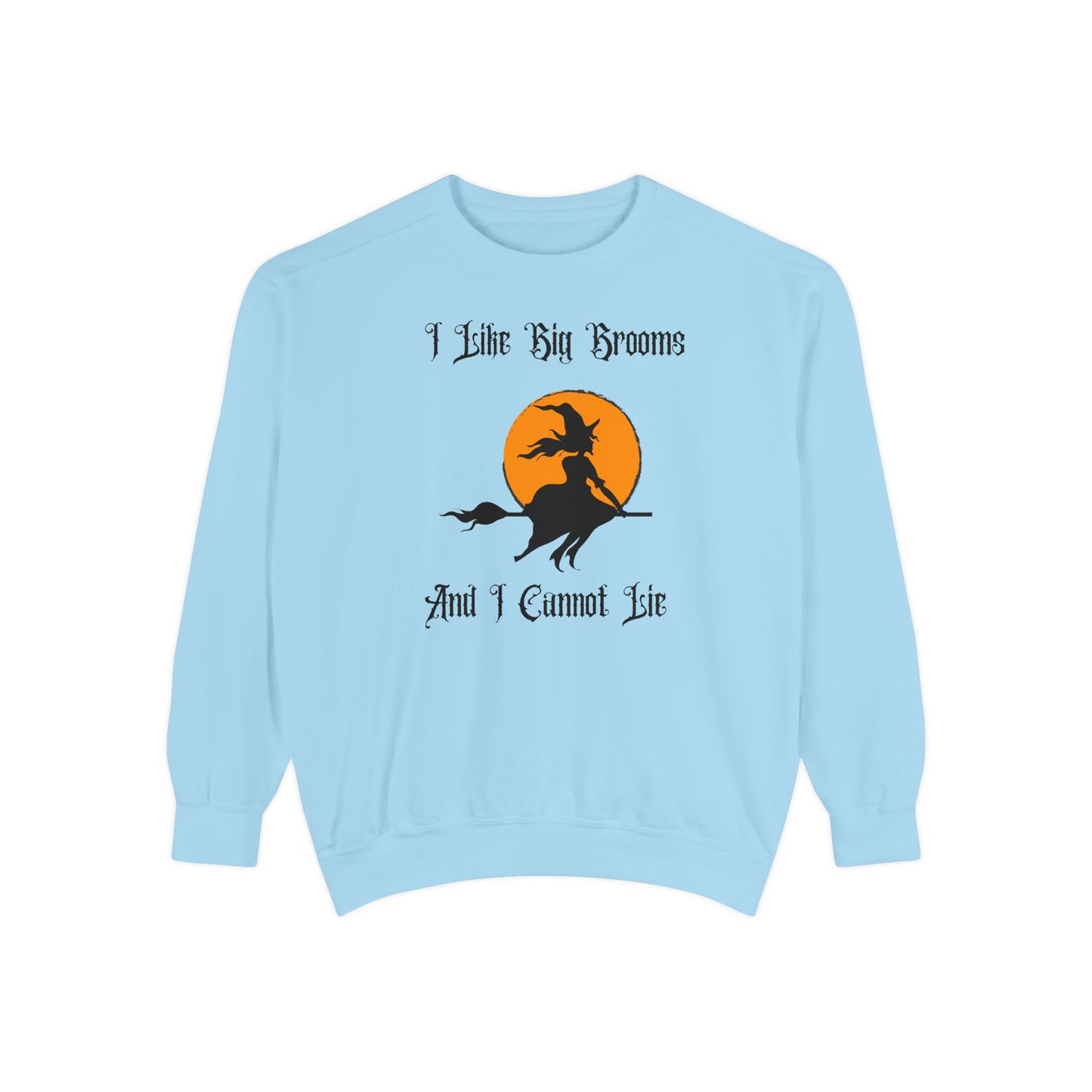 "I Like Big Brooms" Gothic Witch Unisex Garment-Dyed Sweatshirt