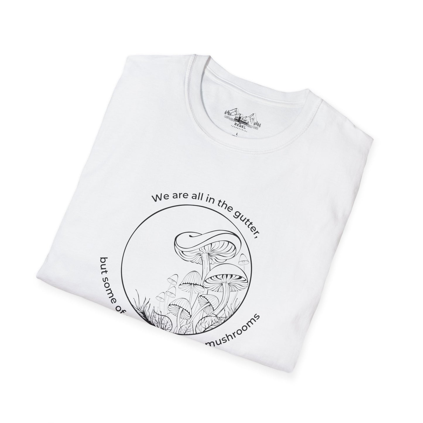 We Are All in the Gutter, But Some of Us Are Looking at Mushrooms – Unisex Softstyle T-Shirt