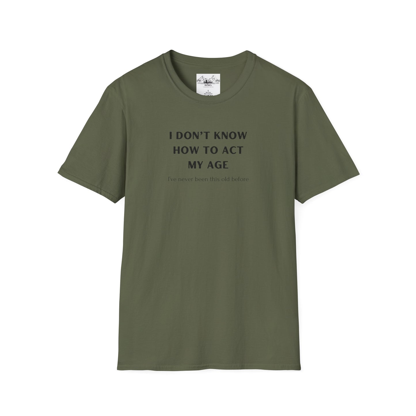 I Don’t Know How to Act My Age T-Shirt – Bold Humor, Soft Comfort | Unisex Softstyle Tee