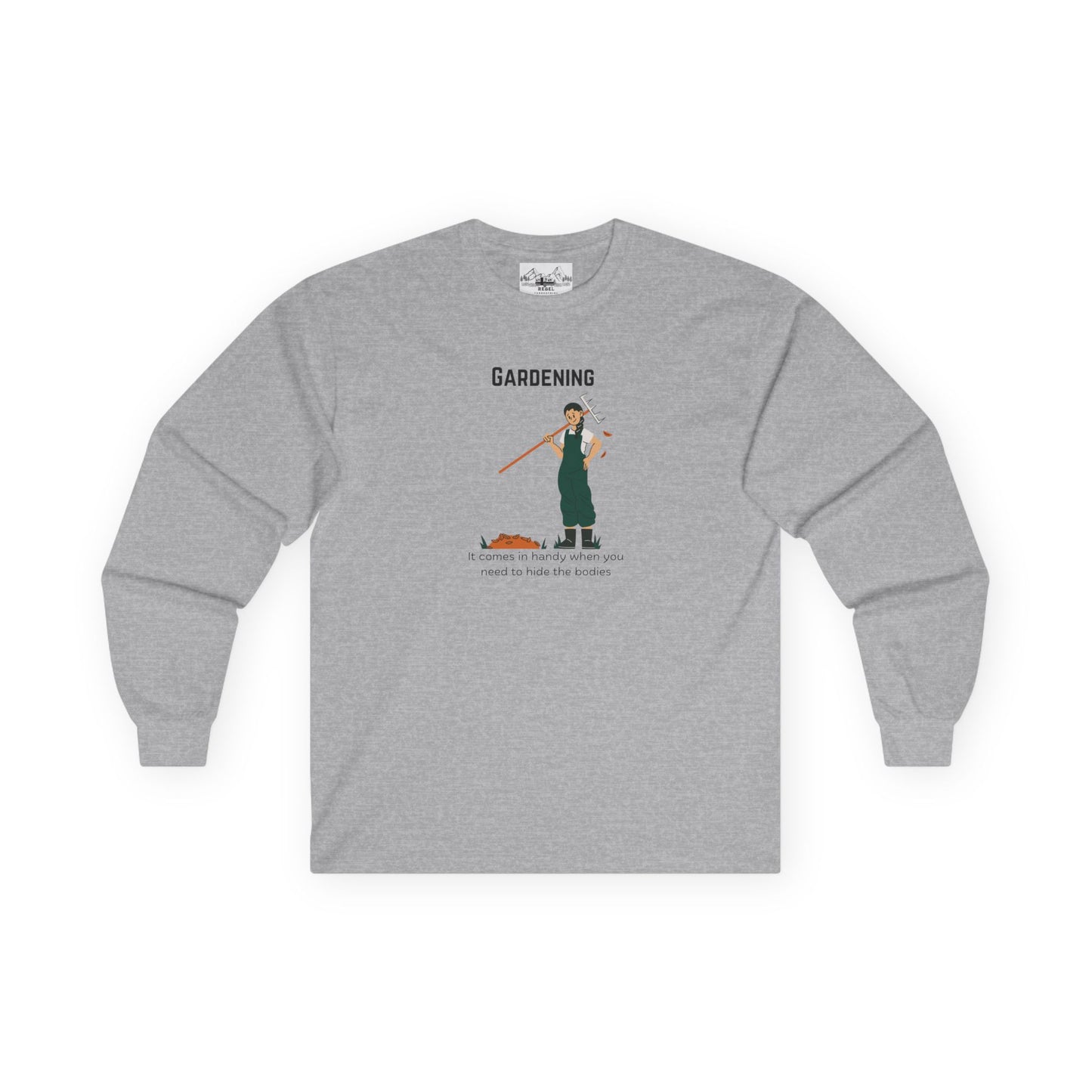 "Gardening: It Comes in Handy When You Need to Hide the Bodies" – Long Sleeve Tee