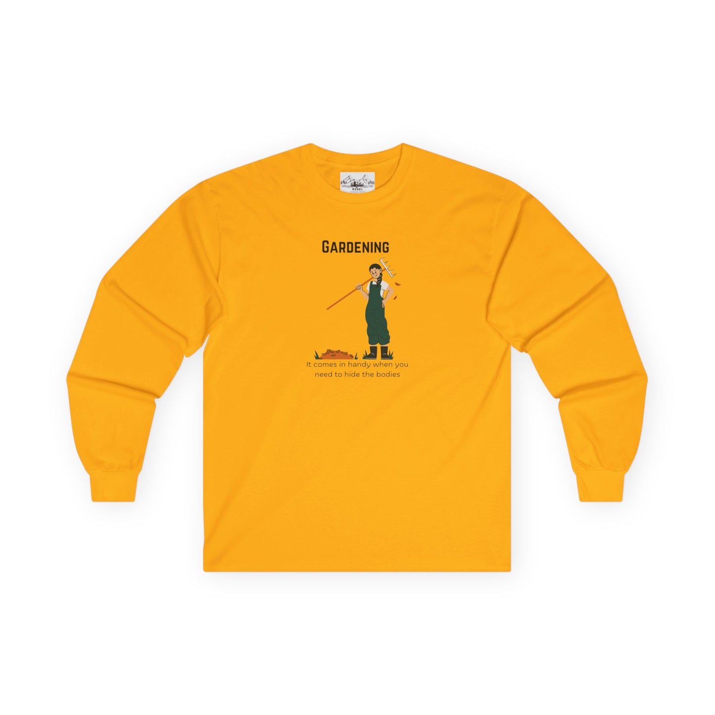 "Gardening: It Comes in Handy When You Need to Hide the Bodies" – Long Sleeve Tee