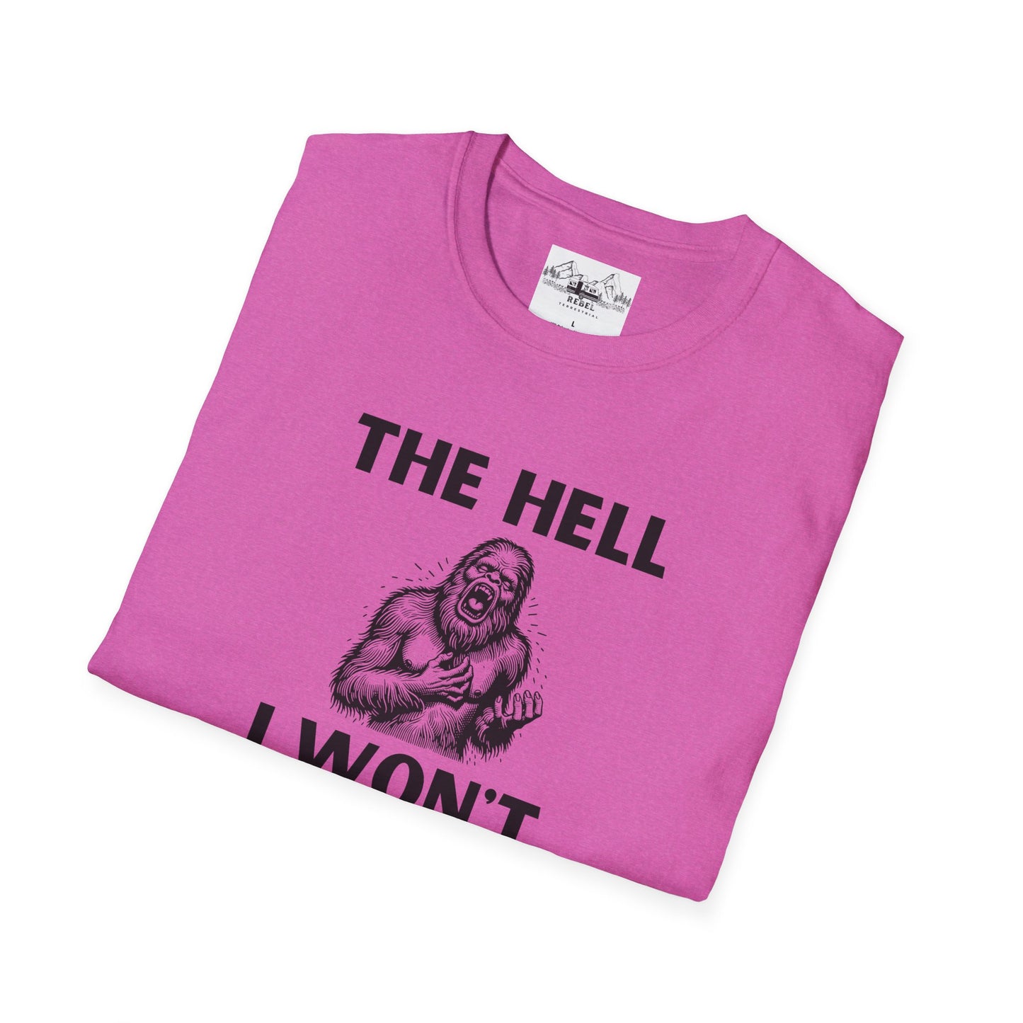 The Hell I Won’t Sasquatch T-Shirt – Unisex Softstyle Tee