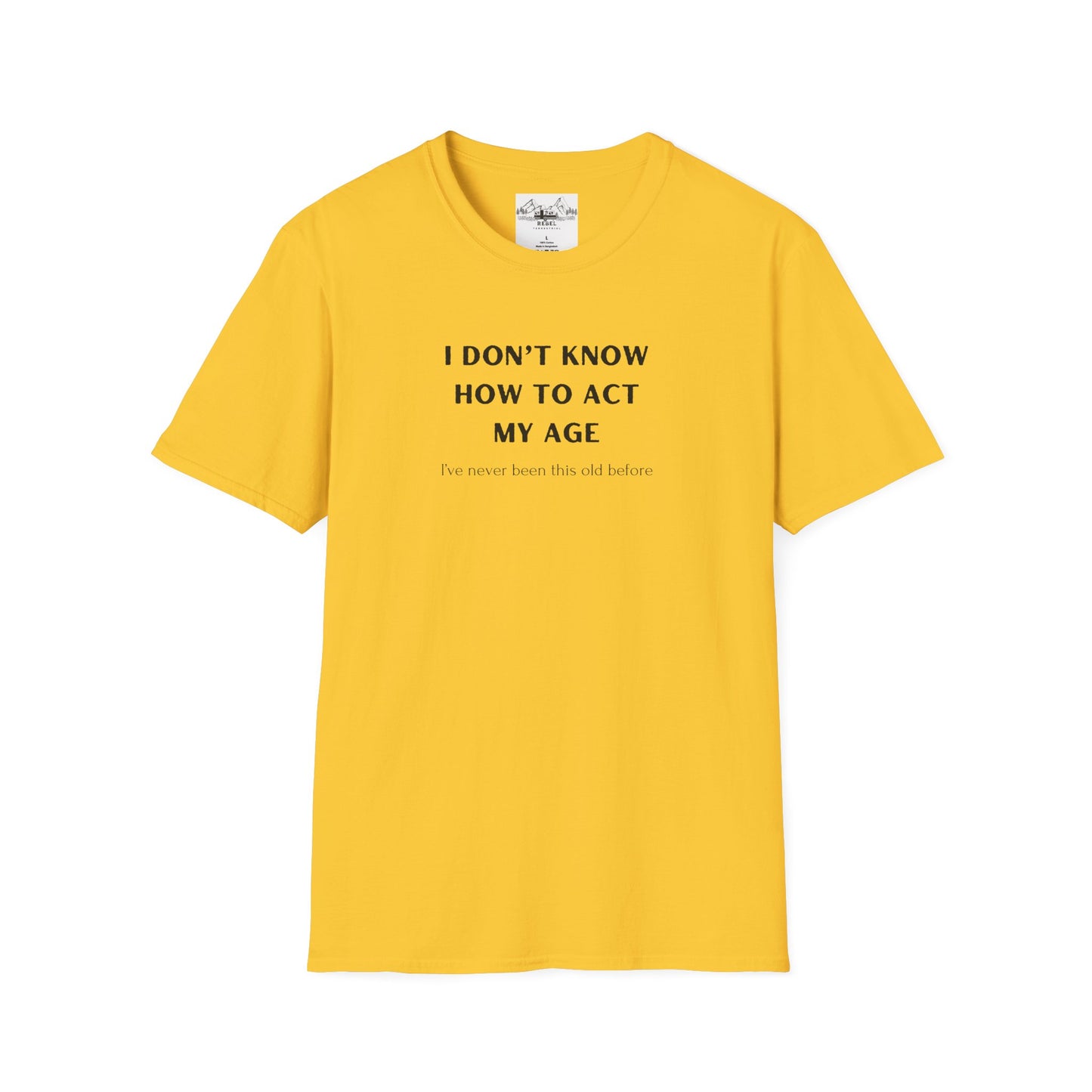 I Don’t Know How to Act My Age T-Shirt – Bold Humor, Soft Comfort | Unisex Softstyle Tee