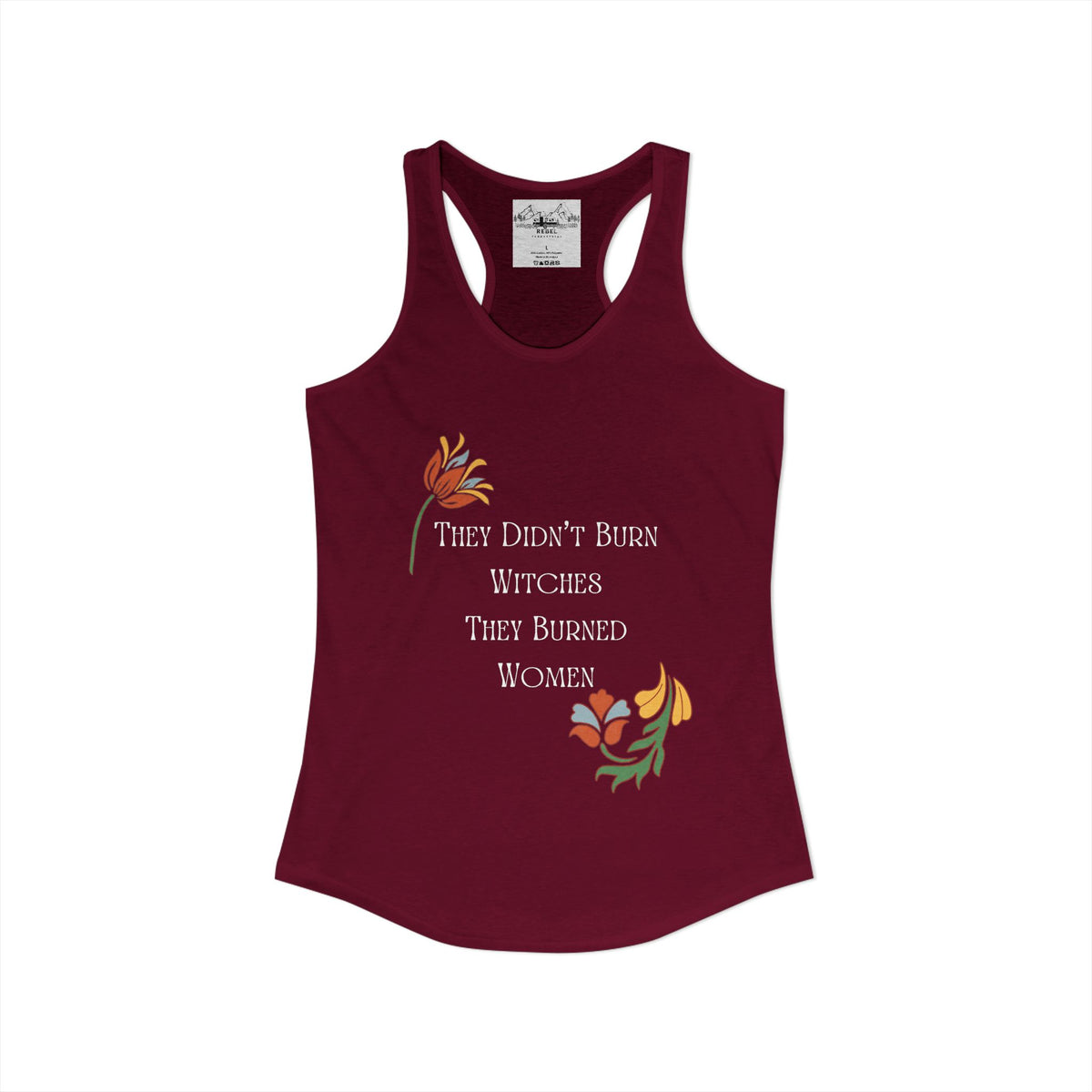 They Didn't Burn Witches, They Burned Women – Women's Racerback Tank