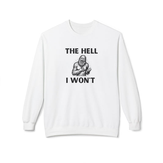 The Hell I Won’t Sasquatch Crewneck Sweatshirt