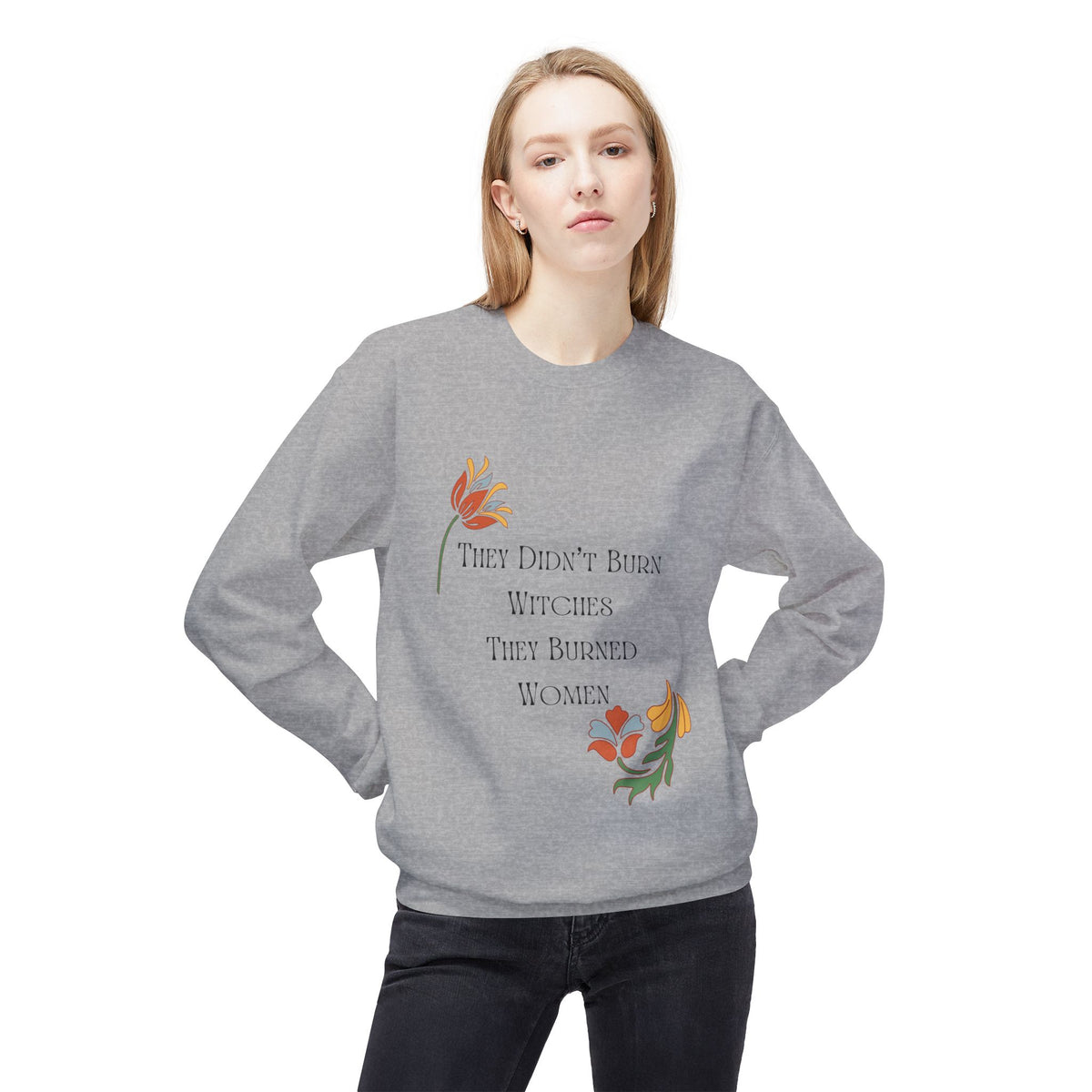 They Didn't Burn Witches, They Burned Women – Floral Crewneck Sweatshirt